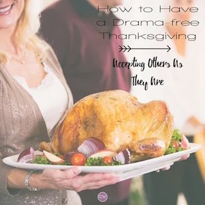 How to Have a Drama-free Thanksgiving // Accepting Others As They Are