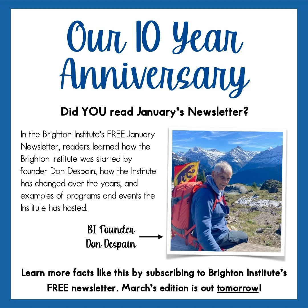 Do YOU subscribe to Brighton Institute's FREE Newsletter? 
If not, head on over to the Brighton Institute website (https://www.thebrightoninstitute.org) and subscribe NOW.

Why should you subscribe? 
By subscribing, not only will you be informed on e