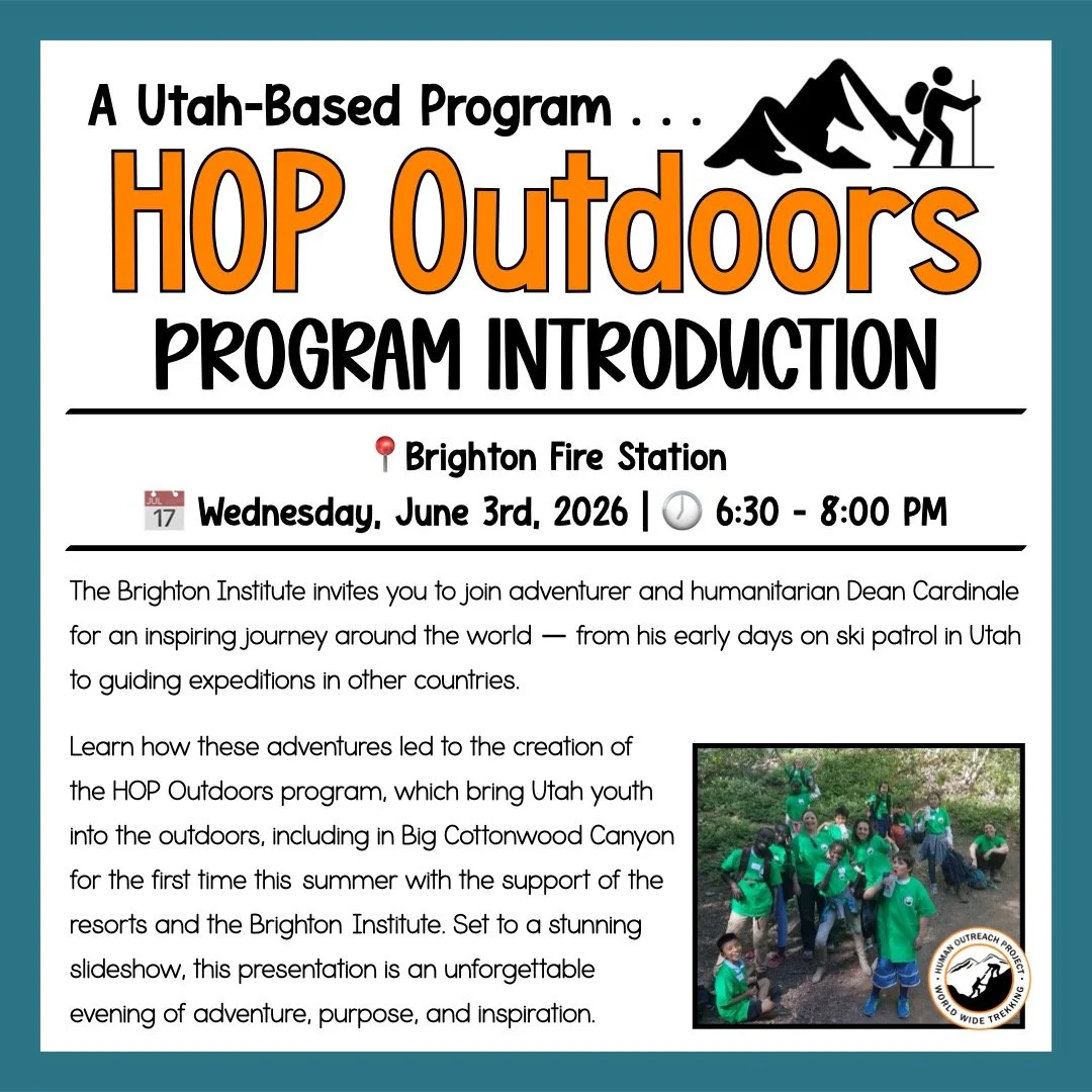 HOP Outdoors Program Introduction

📍Brighton Fire Station

📅 Wednesday, June 3rd, 2026

🕖 6:30 - 8:00 PM

Come join us as listen to adventurer and humanitarian Dean Cardinale take us on an inspiring journey around the world and how these adventure