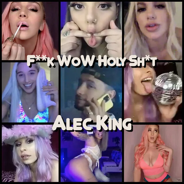 Alec KIng- F**K WOW HOLY SH*T