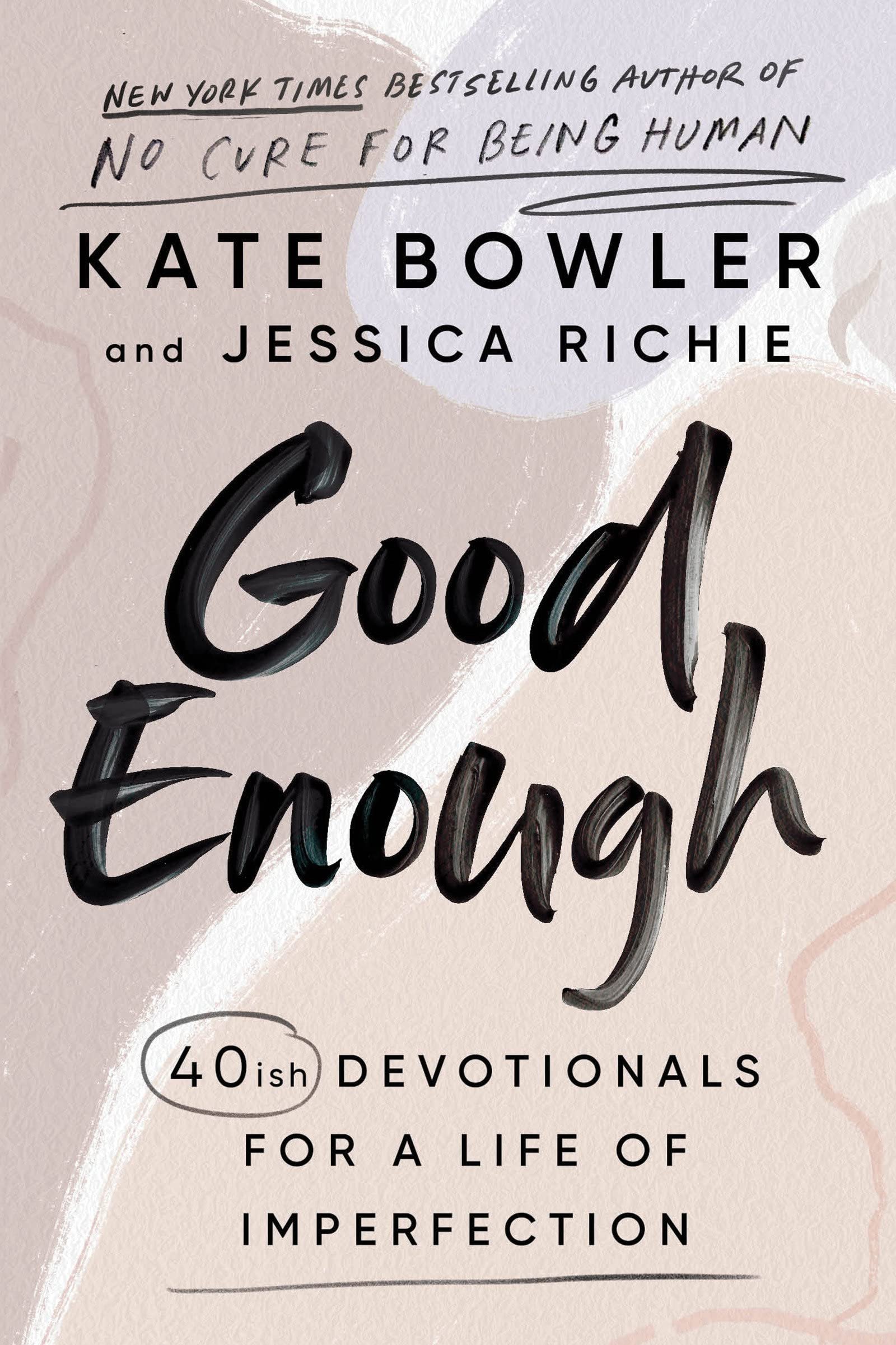 Good Enough: 40ish Devotionals for a Life of Imperfection, Kate Bowler