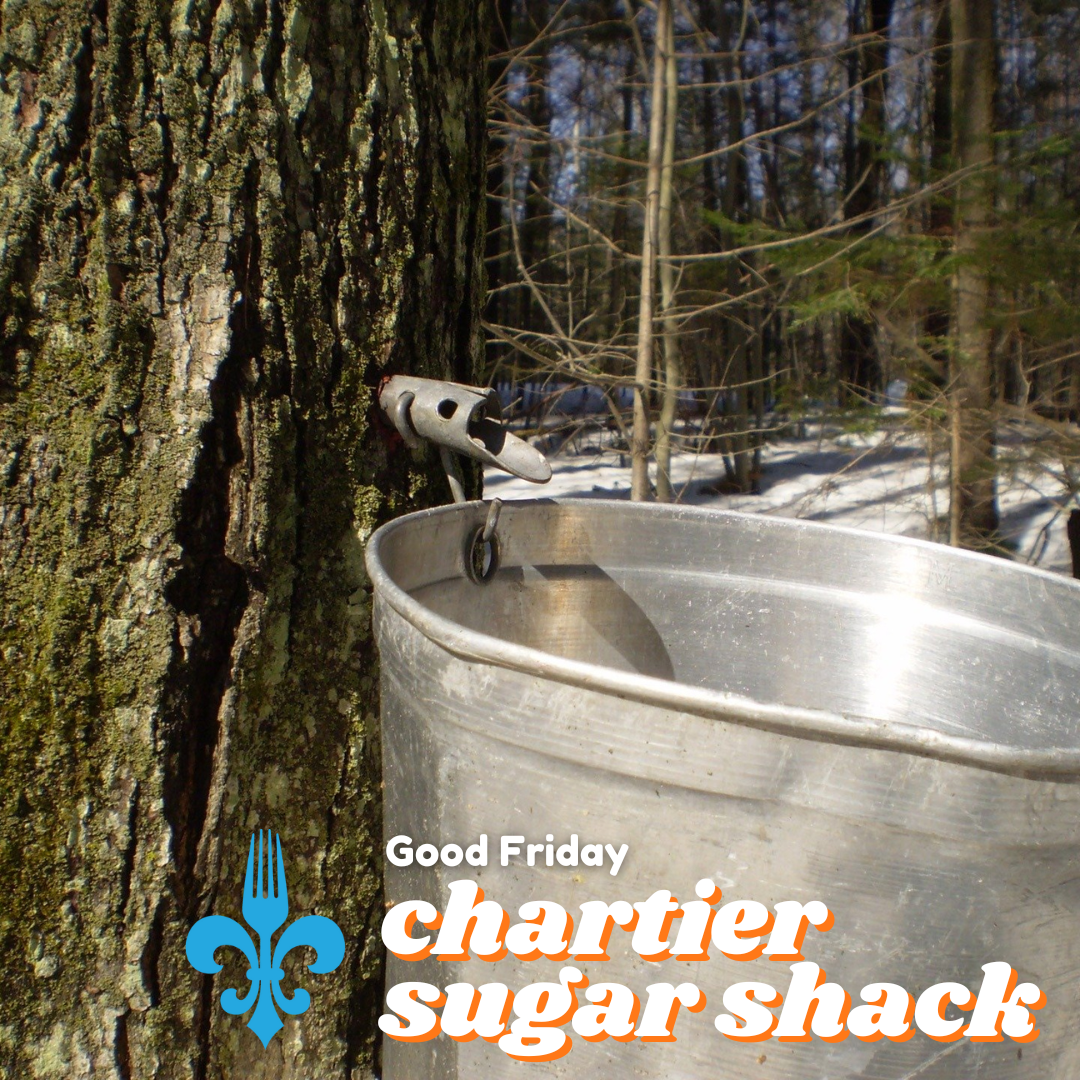 April 18th Good Friday - Chartier Sugar Shack Experience  
