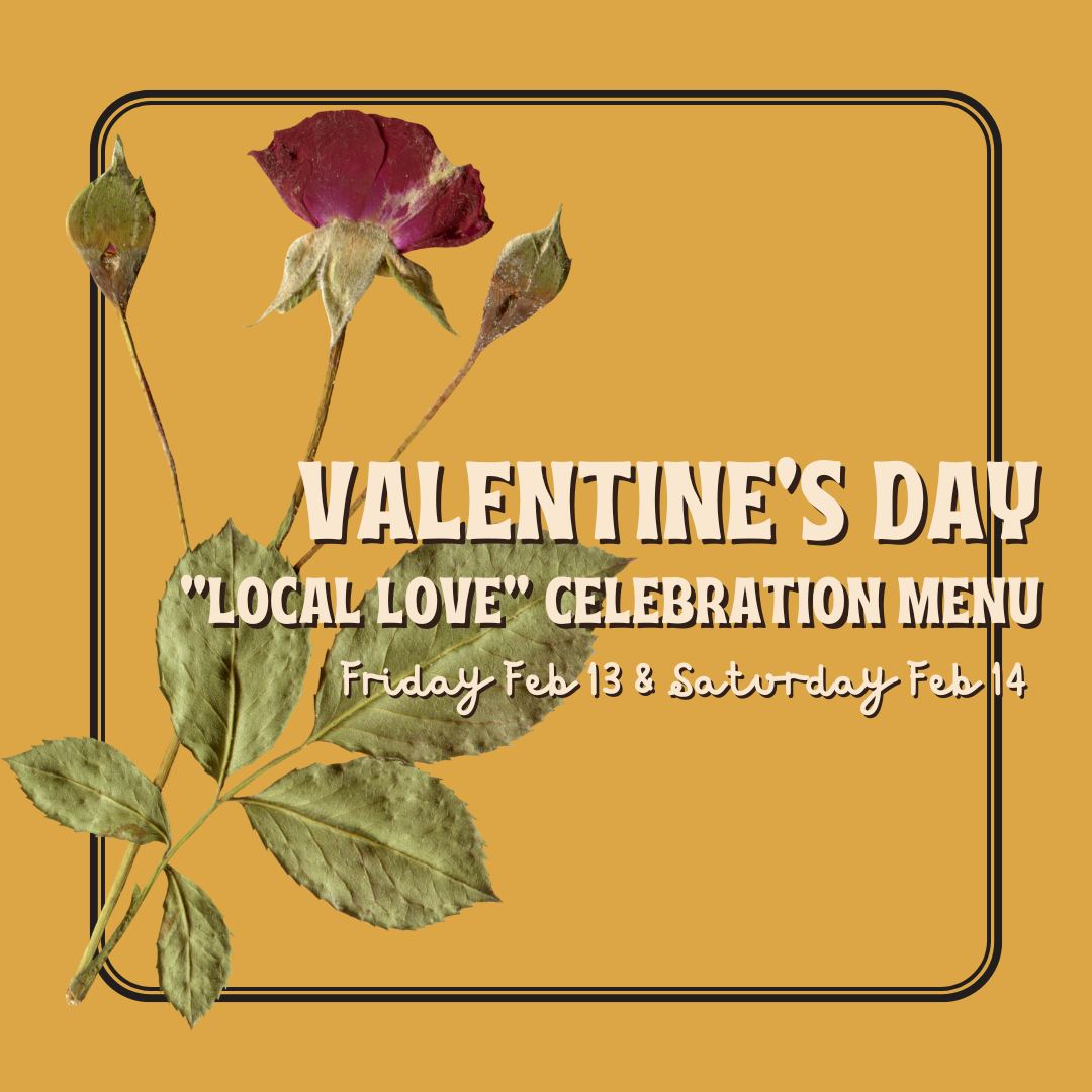 February 13 &amp; 14th - Local Love Valentine's Day Menu