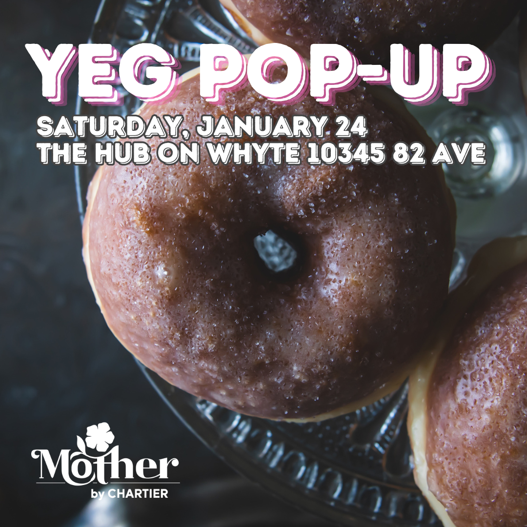 Jan 24th - Mother by Chartier Bakery Pop-Up @ The Hub on Whyte