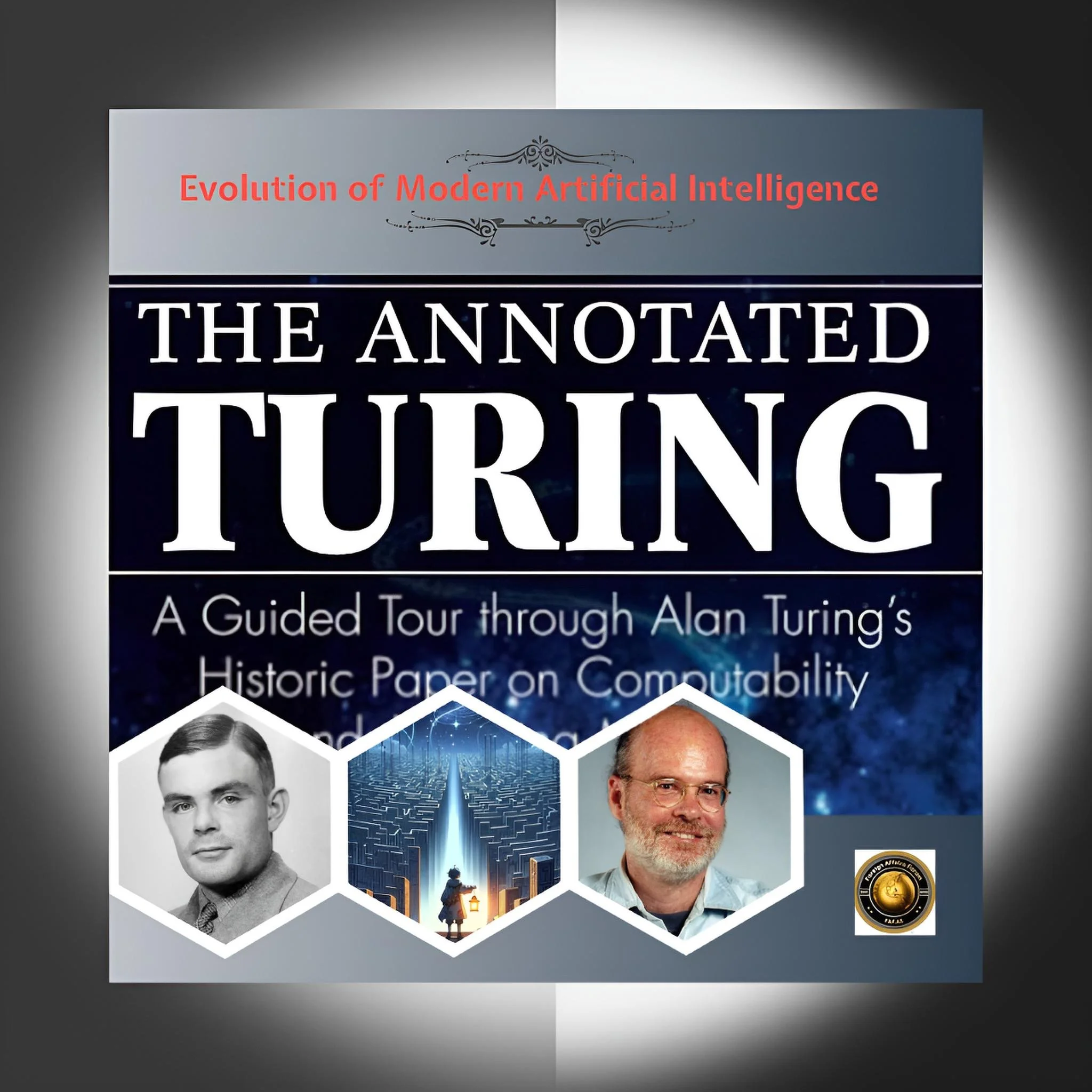 The annotated turning: Demystifying the theoretical foundations of the digital age: Dr. Alan Turing, Founding Visionary in the Evolution of Modern Artificial Intelligence
