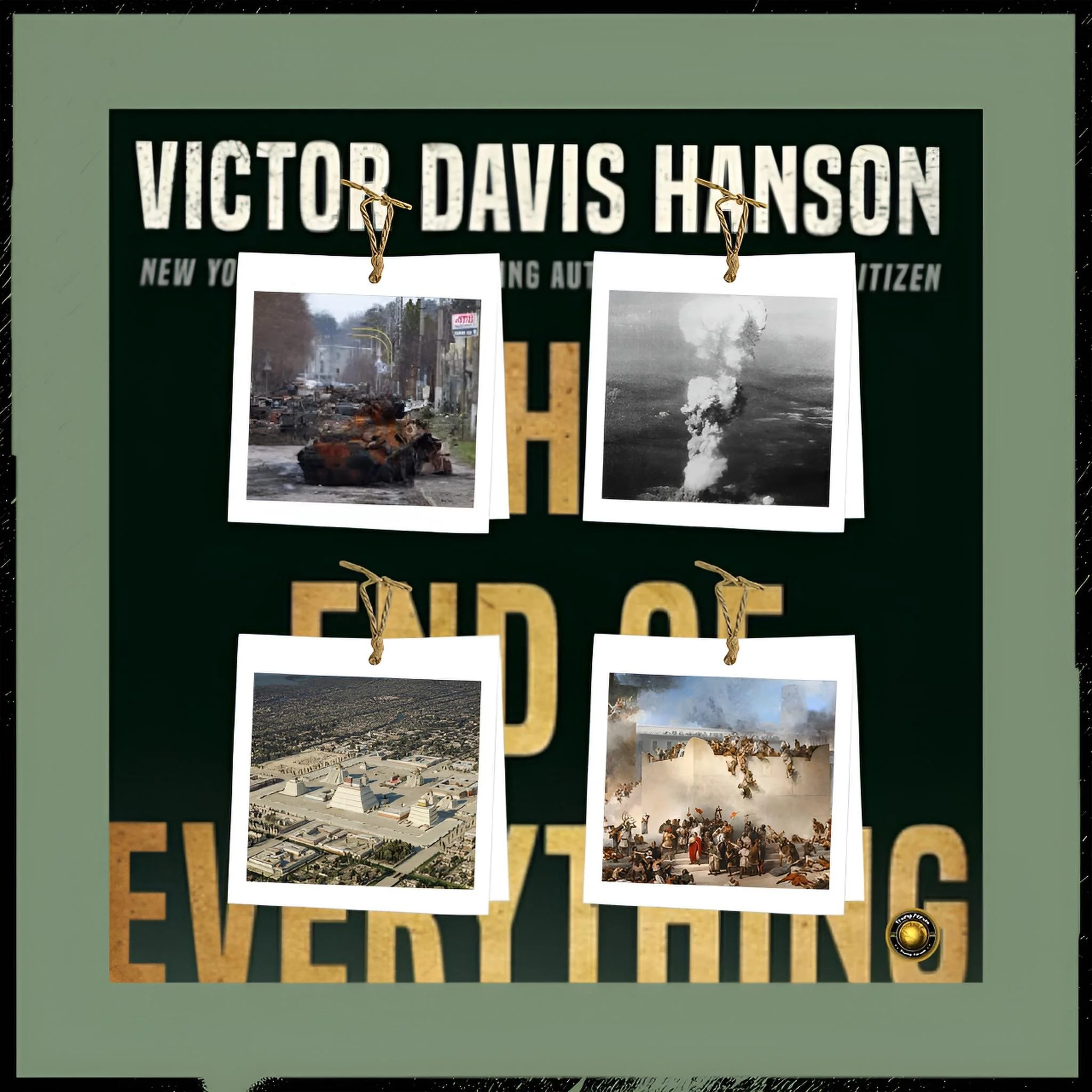 The End of Everything by Victor Davis Hanson: Wars of Annihilation and the Fragility of Civilizations