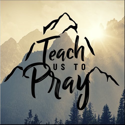Teach+Us+To+Pray.jpg