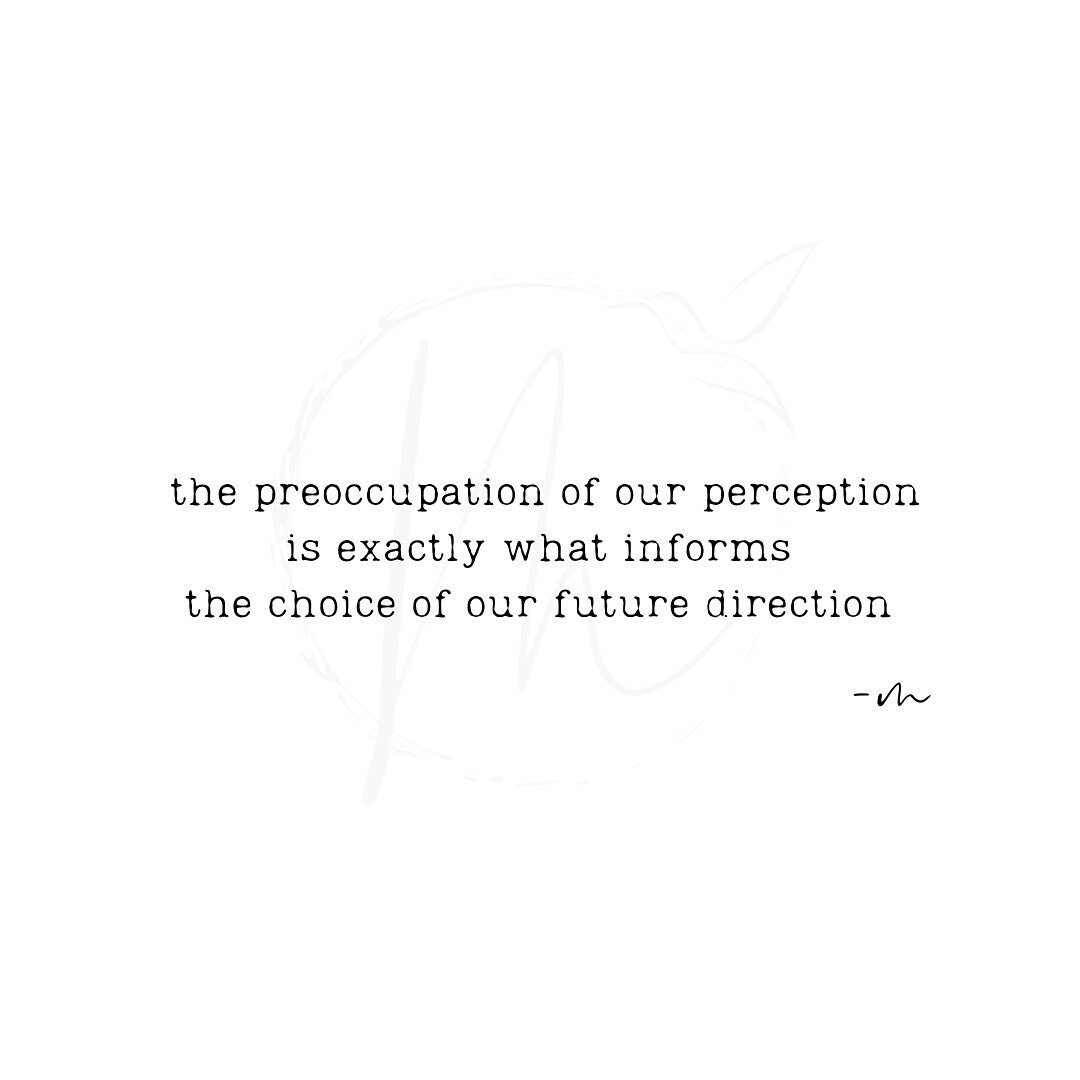 Be mindful of what you&rsquo;re preoccupied on. It influences your perception which ultimately informs your direction. ✨