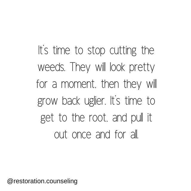 We can keep coping with our symptoms of anxiety, stress, depression, etc. We can address the symptoms as they come, and struggle to feel better. Or we can get to the root of them, pull them out for good.