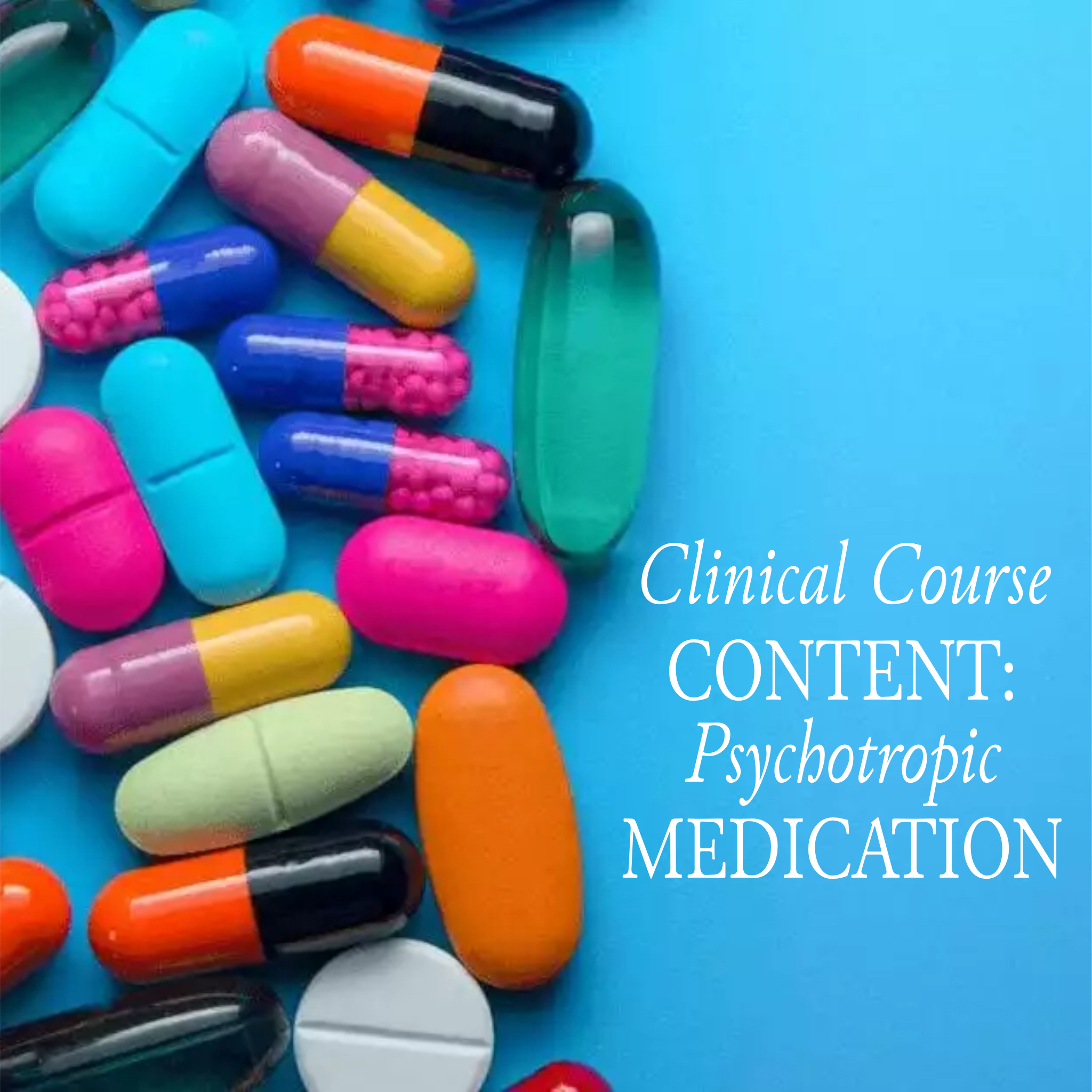 Clinical Course Content: Psychotropic Medications (online)
