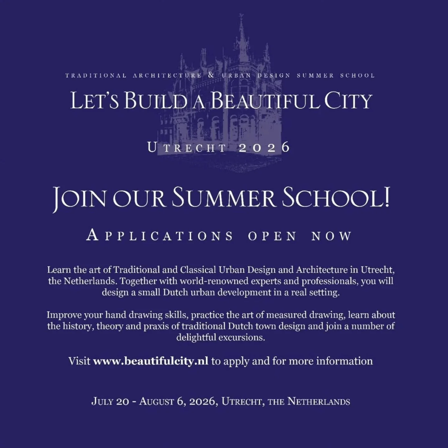 LET'S&nbsp;BUILD&nbsp;A BEAUTIFUL CITY SUMMER SCHOOL!

APPLICATIONS ARE OPEN NOW!
The applications for the summer school for traditional architecture and urban design in Utrecht are open!&nbsp;
Sign up for an unforgettable educational experience on t