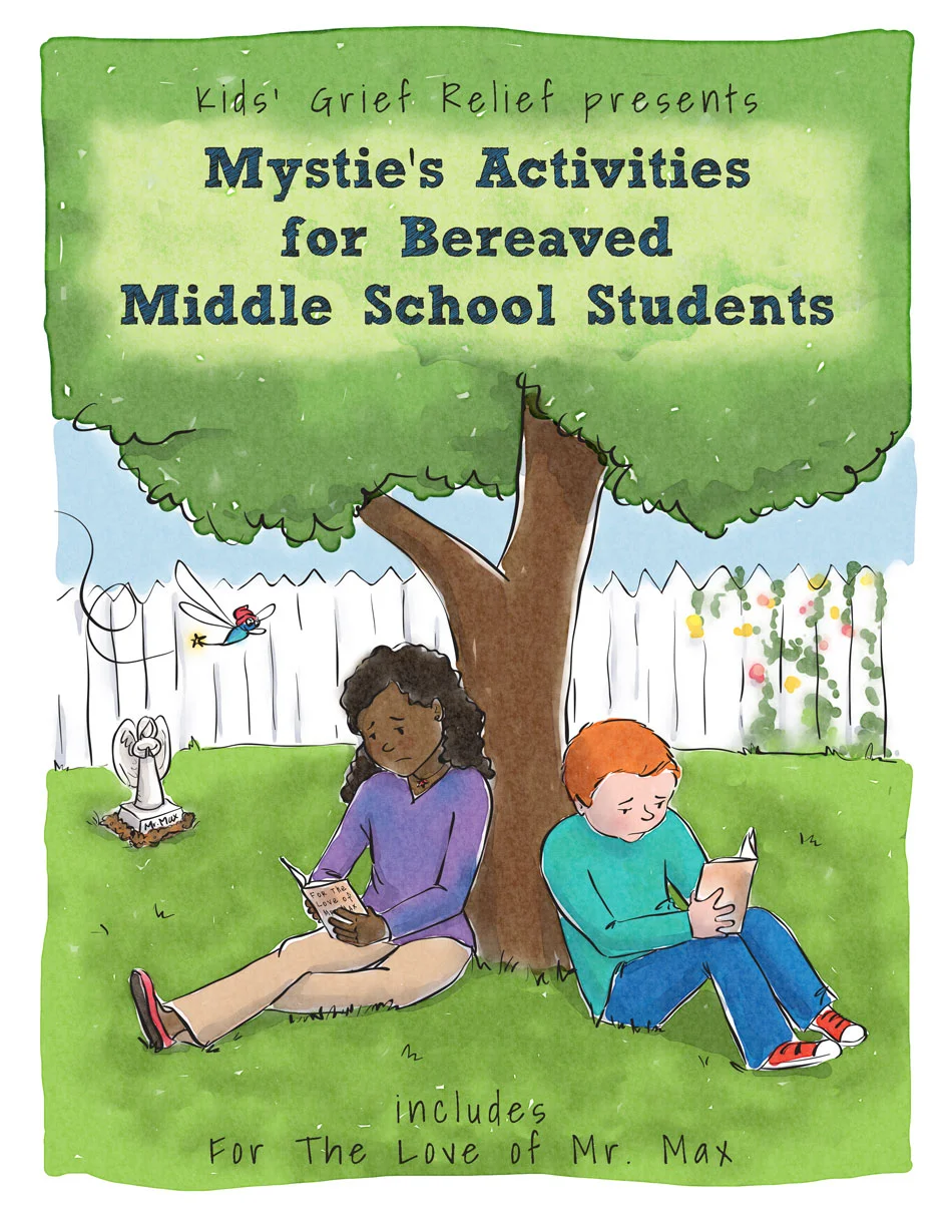 Mystie's Activiities for Bereaved Middle School Students by Kids Grief Relief (also available for Teens) ISBN
