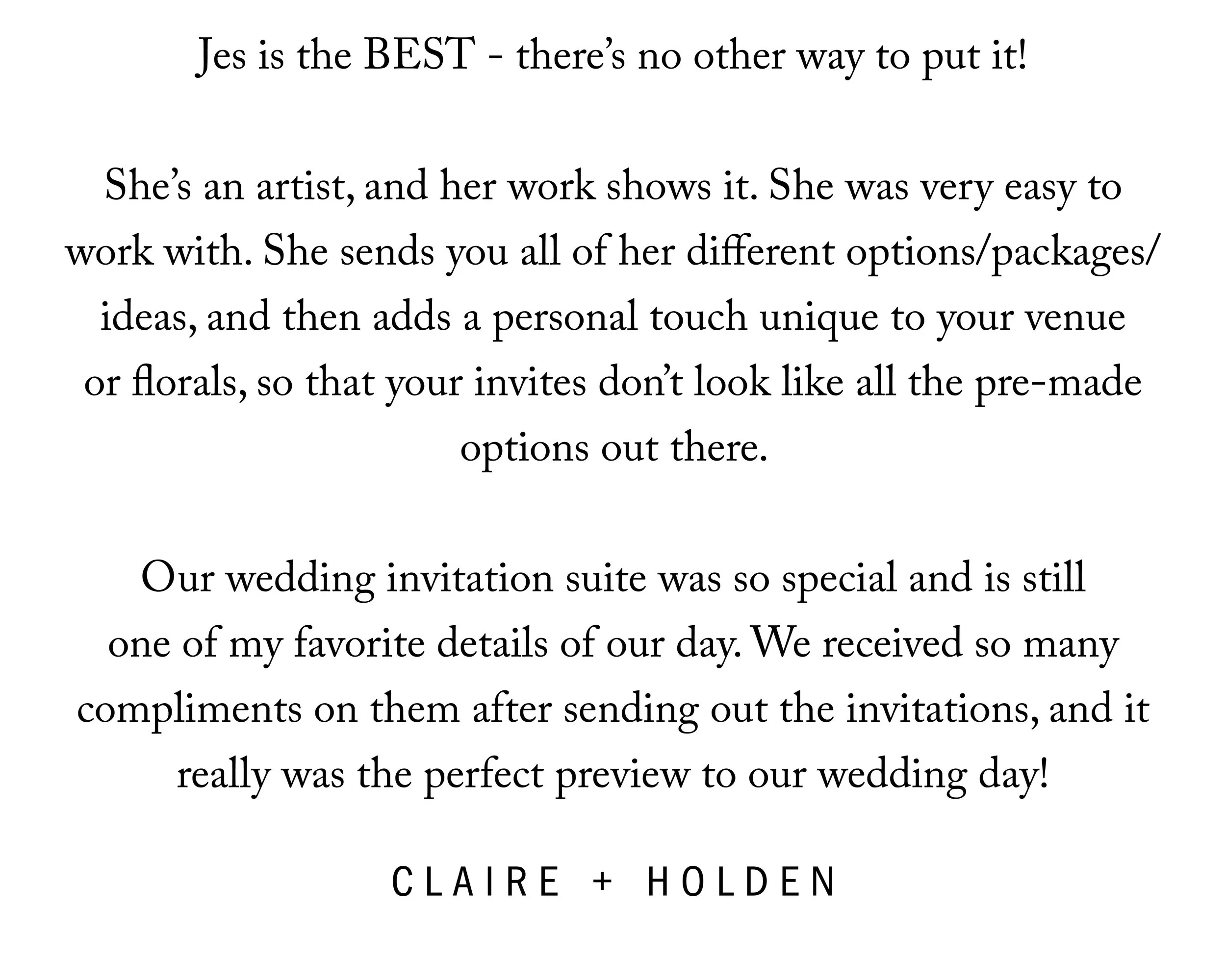  Jes is the BEST - there’s no other way to put it!  She’s an artist, and her work shows it. She was very easy to work with. She sends you all of her different options/packages/ideas, and then adds a personal touch unique to your venue or florals, so 