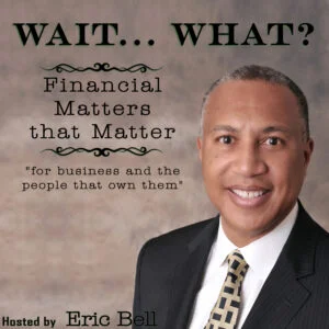 SBDC-OC President featured on Wait...What? Financial Matters that Matter