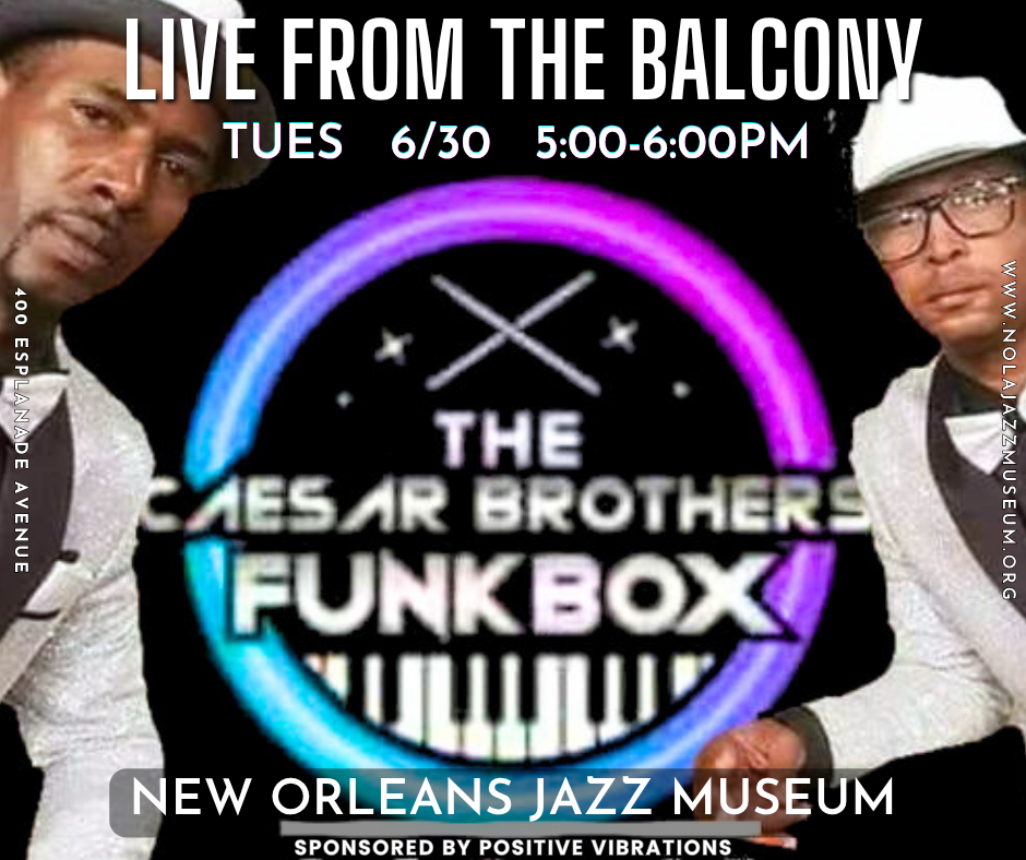 Live! From the Jazz Museum: The Weekly Positive Vibrations Foundation Balcony Concert Presents… The Caesar Brothers Funkbox!