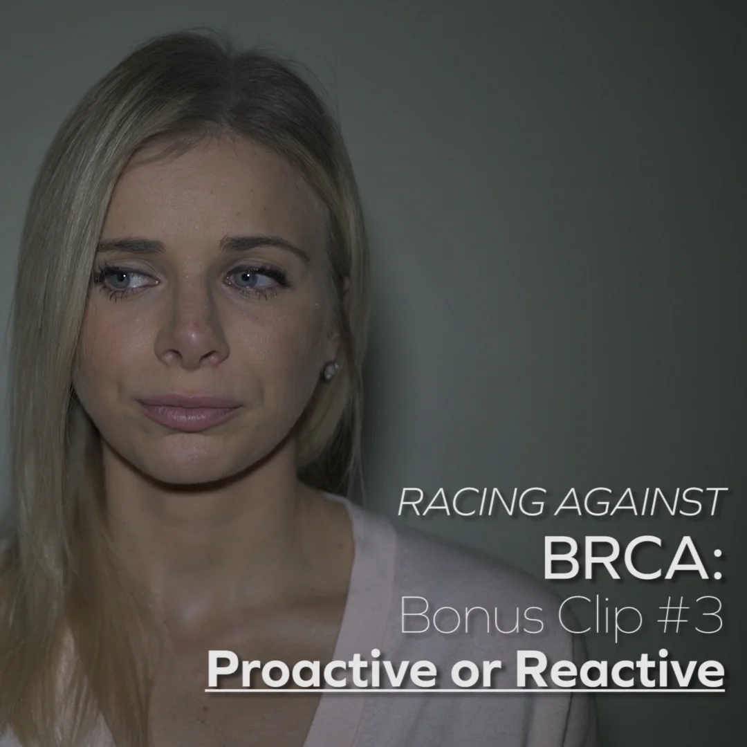 Racing Against BRCA: Bonus Clip #3 - Proactive or Reactive