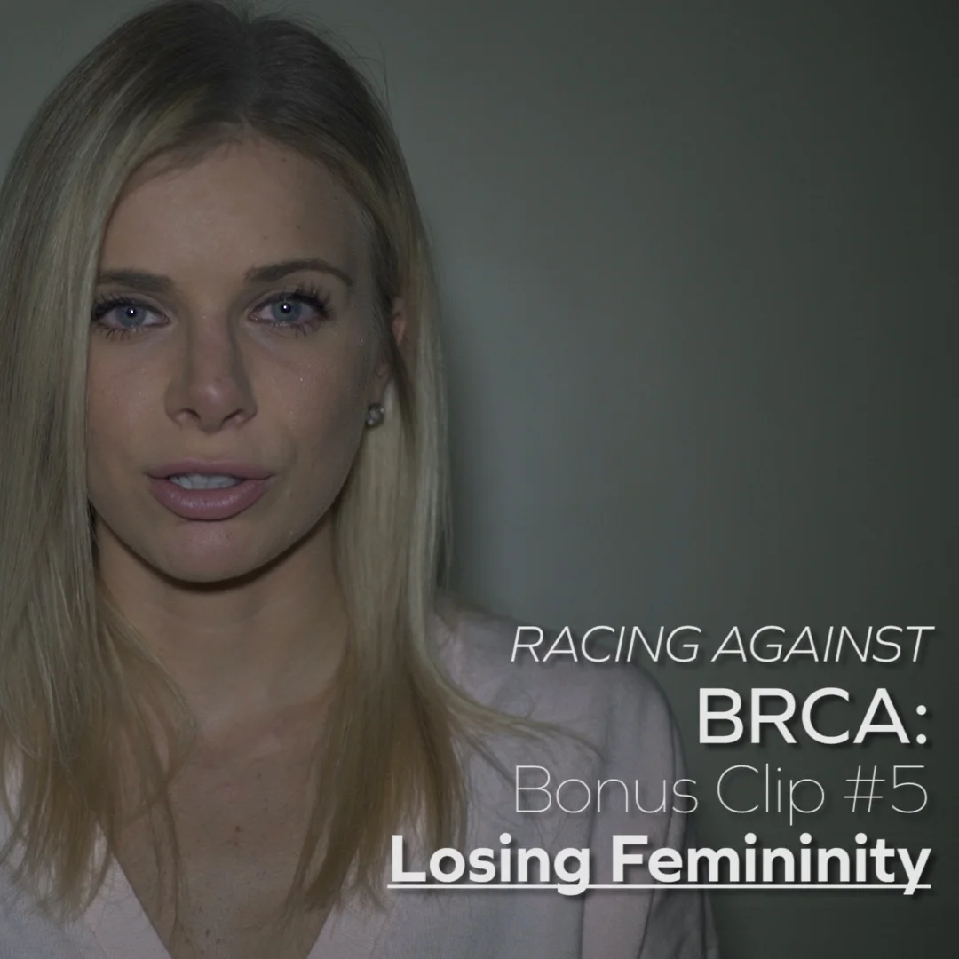 Racing against BRCA: Bonus Clip #5 - Losing Femininity