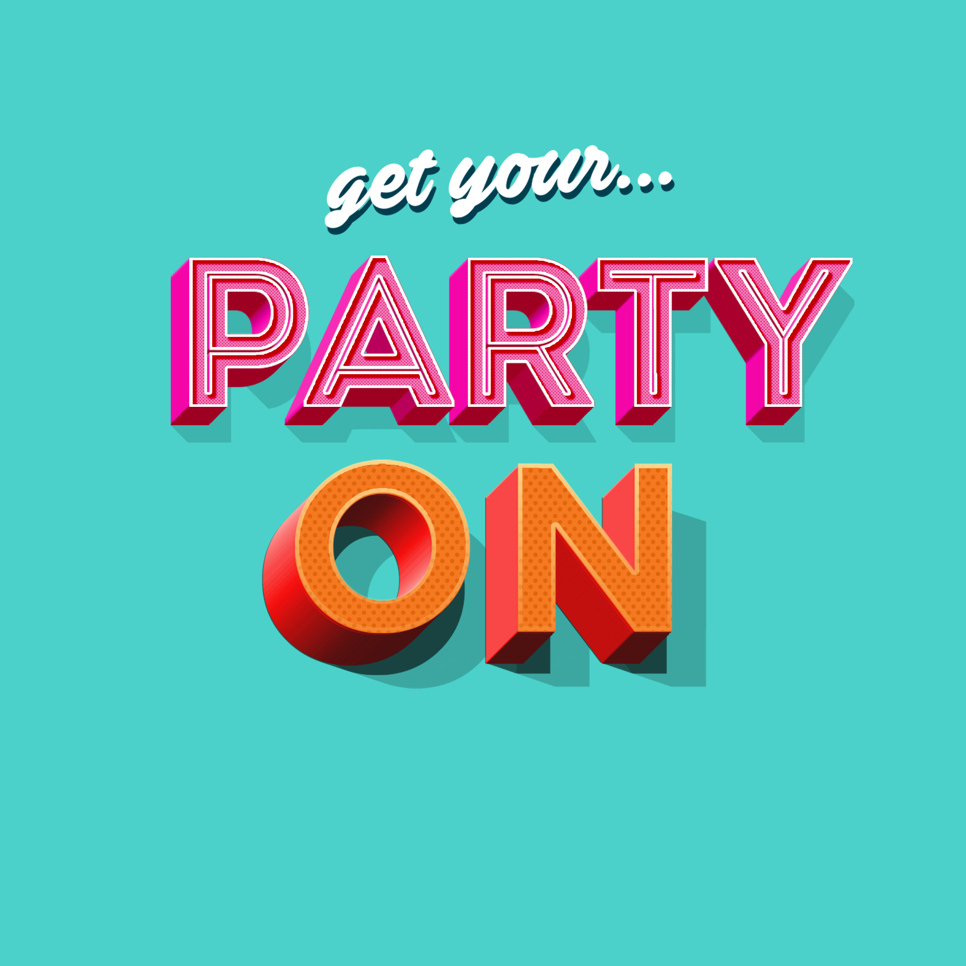 GET YOUR PARTY ON.jpg