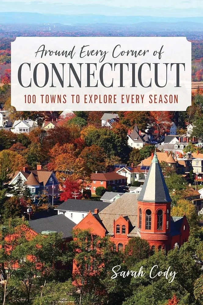 Around Every Corner of Connecticut: 100 Towns to Explore Every Season with Sarah Cody