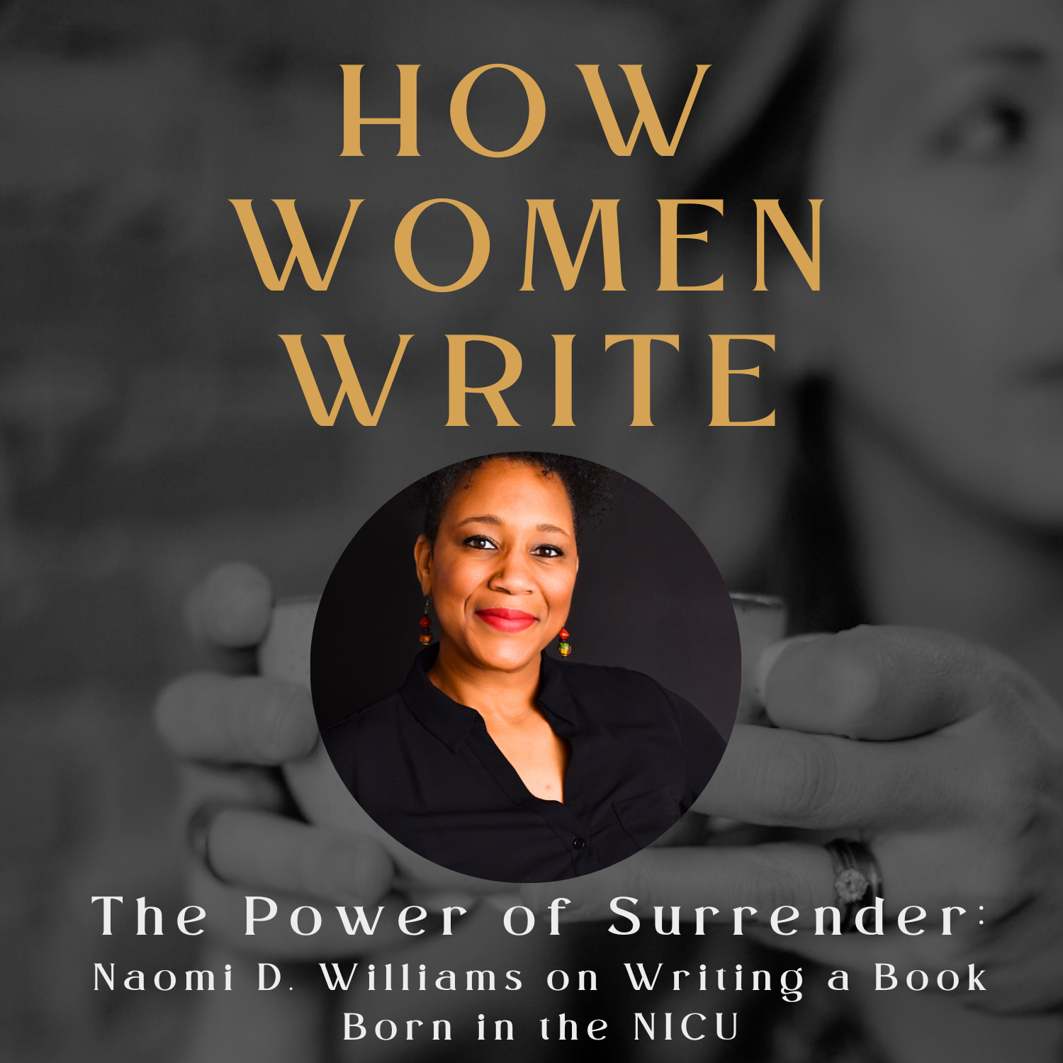 54: The Power of Surrender: Naomi D. Williams on Writing a Book Born in the NICU