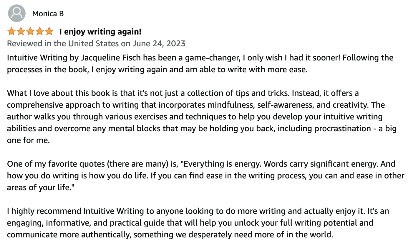 Amazon review of the book "Intuitive Writing" by Jacqueline Fisch, rated five stars by Monica B, praising its mindfulness and writing exercises.