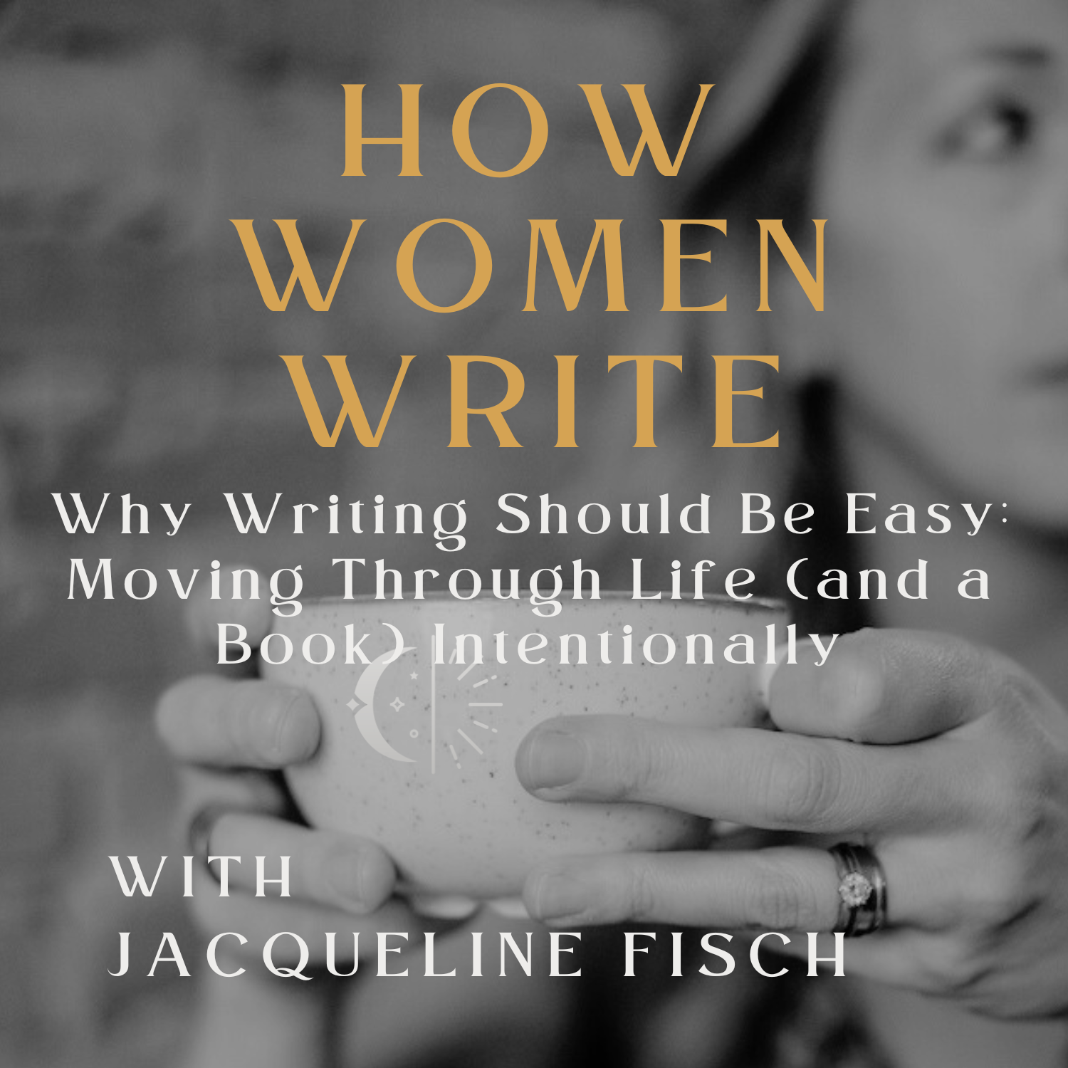 72: Why Writing Should Be Easy: Moving Through Life (and a Book) Intentionally