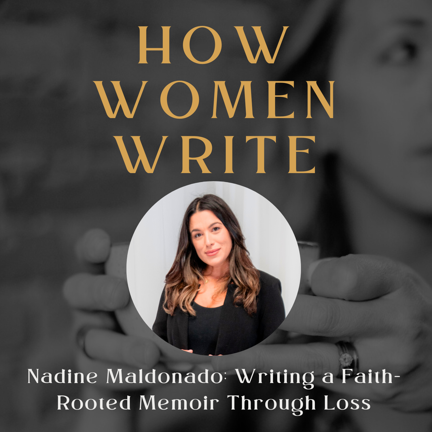 93: Nadine Maldonado on Writing Through Loss: When Life Squeezes You: Writing a Faith-Rooted Memoir