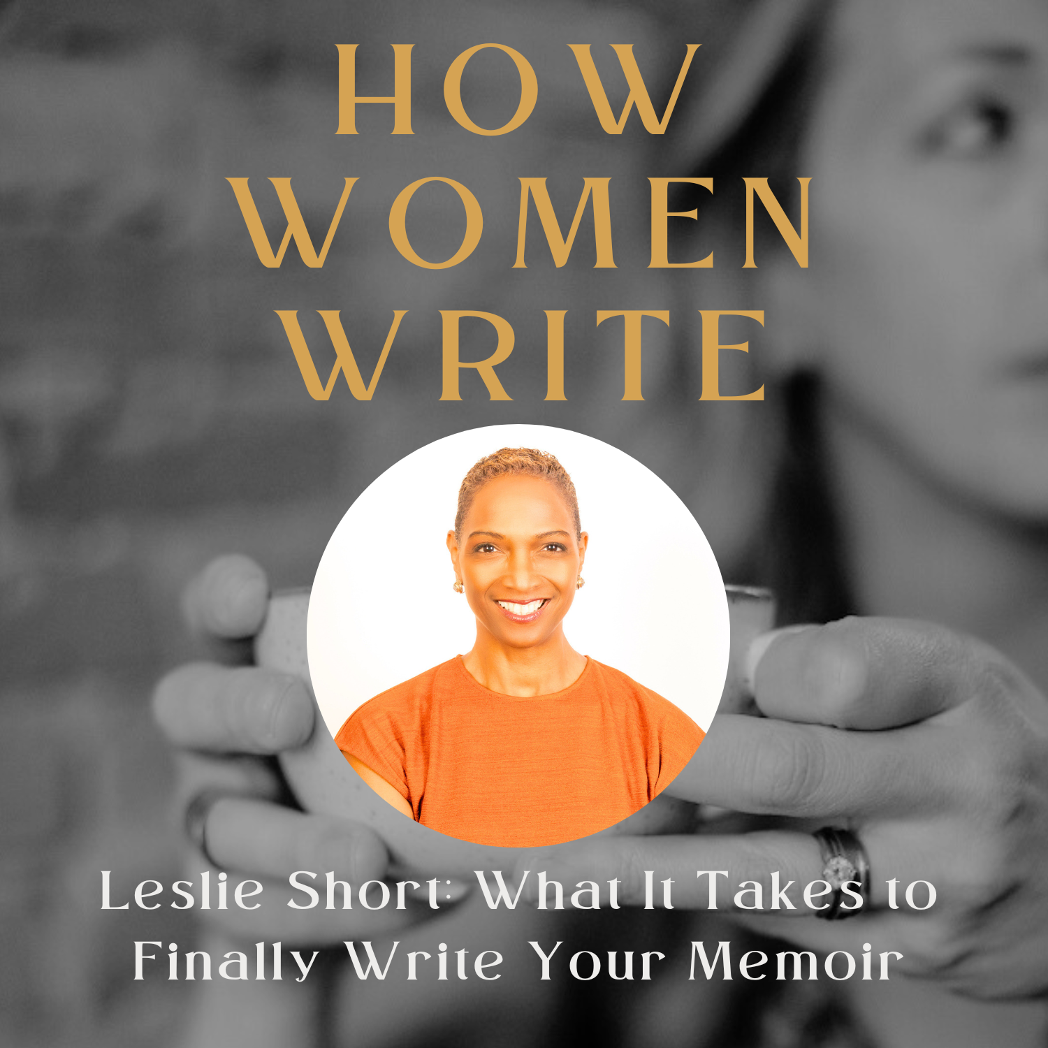 &nbsp;99: Leslie Short: What It Takes to Finally Write Your Memoir