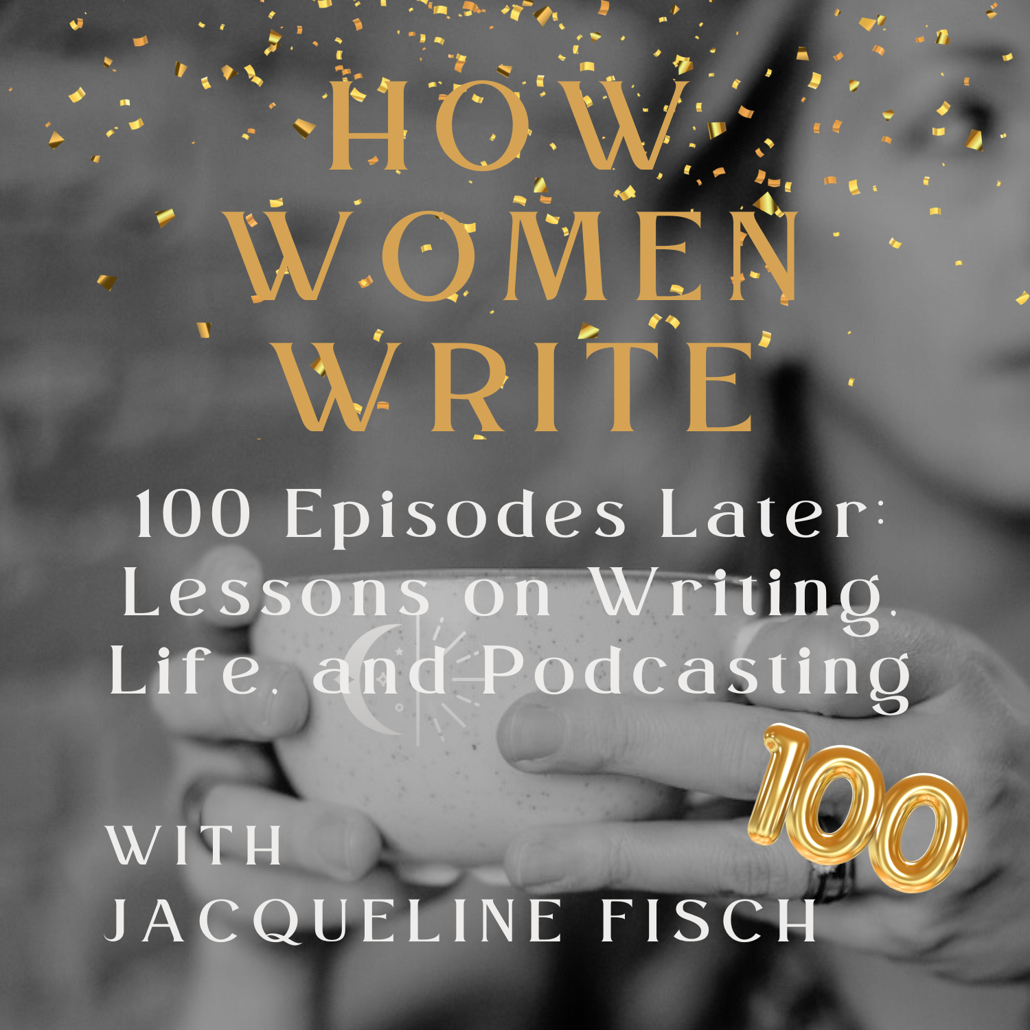 100 Episodes Later: Lessons on Writing, Life, and Podcasting
