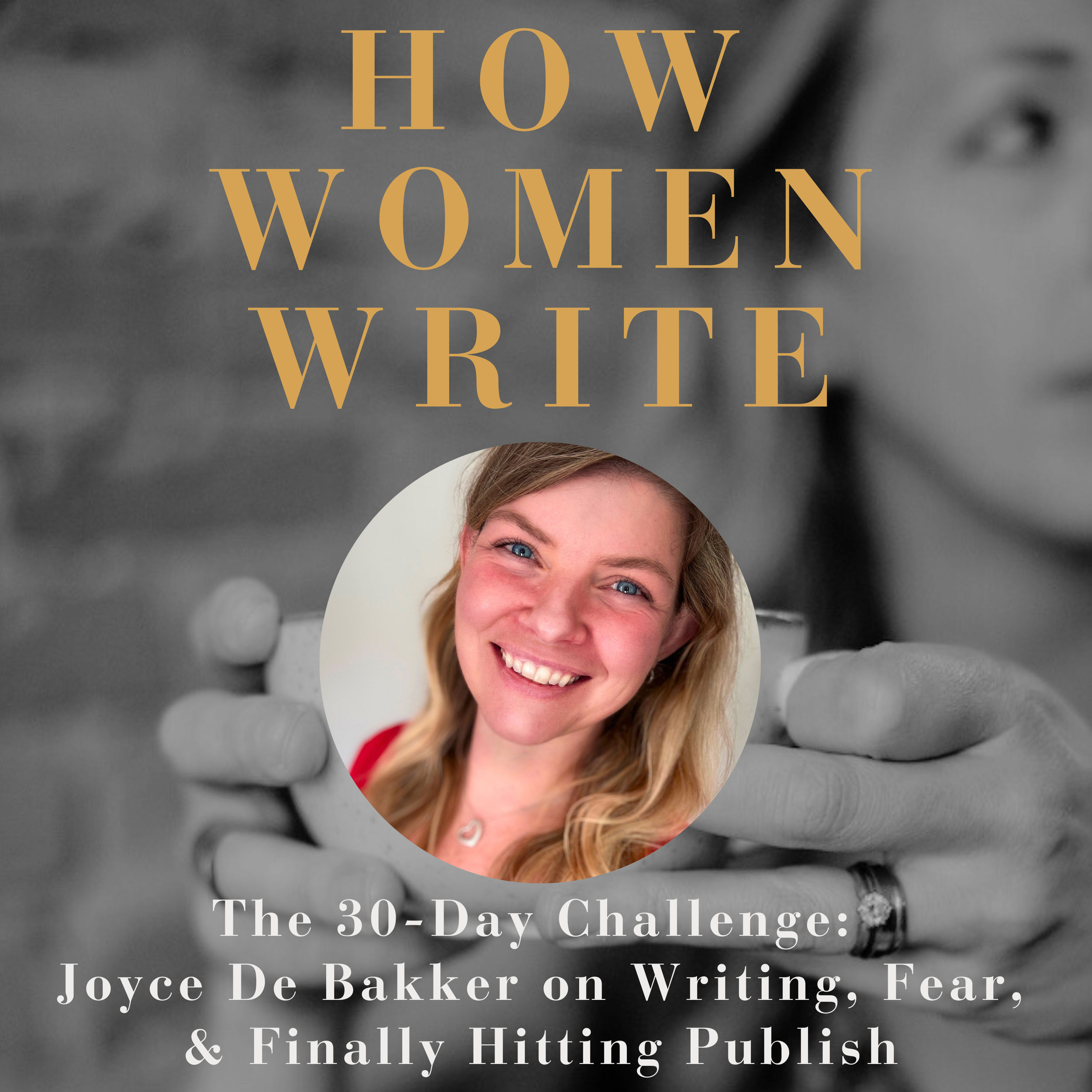 107: The 30-Day Challenge: Joyce De Bakker on Writing, Fear, and Finally Hitting Publish