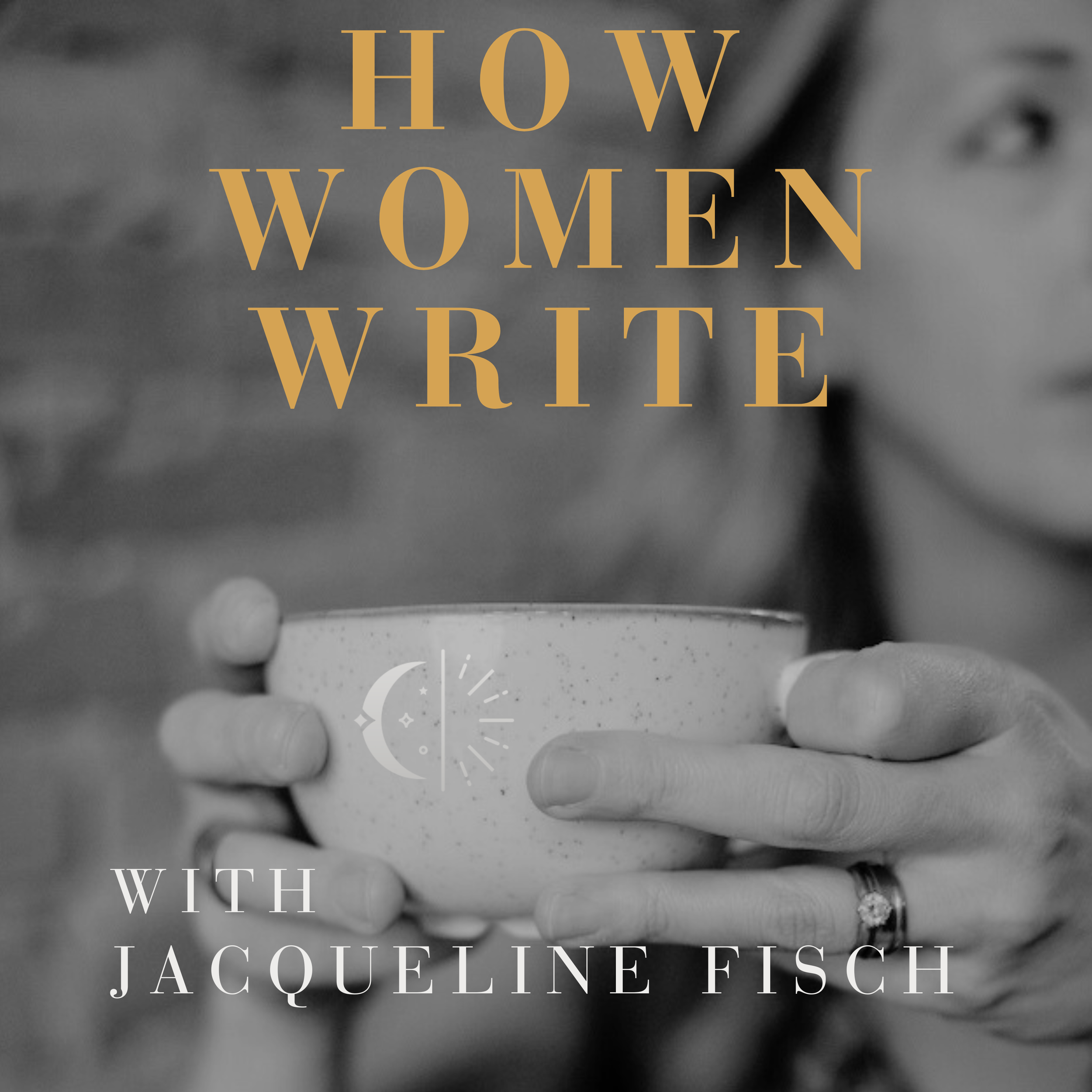 How Women Write podcast cover art with a woman holding a coffee cup with Jacqueline Fisch the host