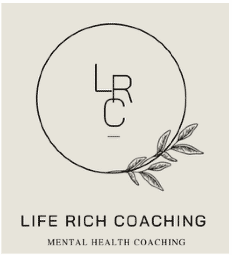 Life Rich Coaching, Mental Health Coaching, a Christian approach