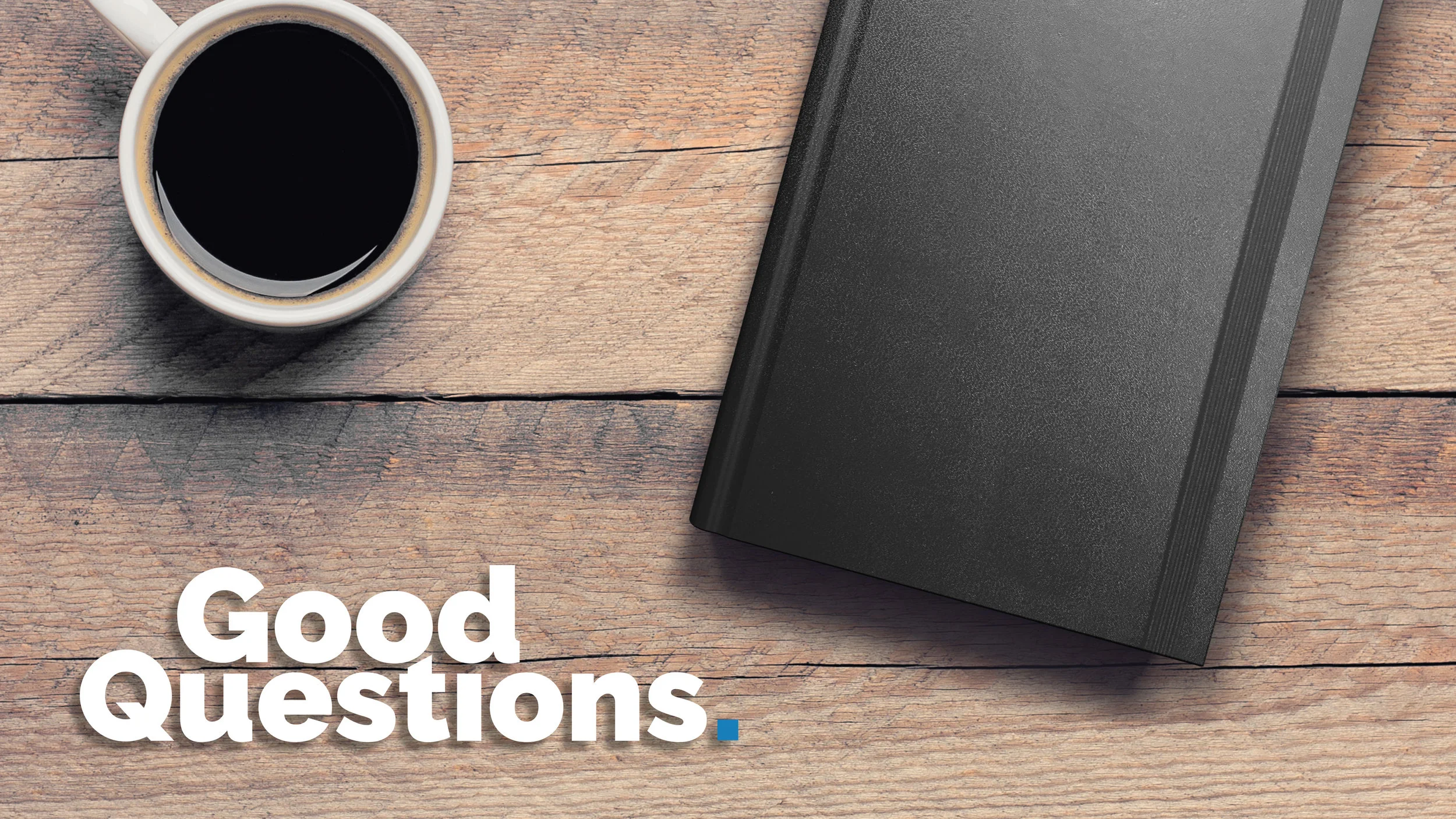 Good Questions - Week 3: Our Relationships