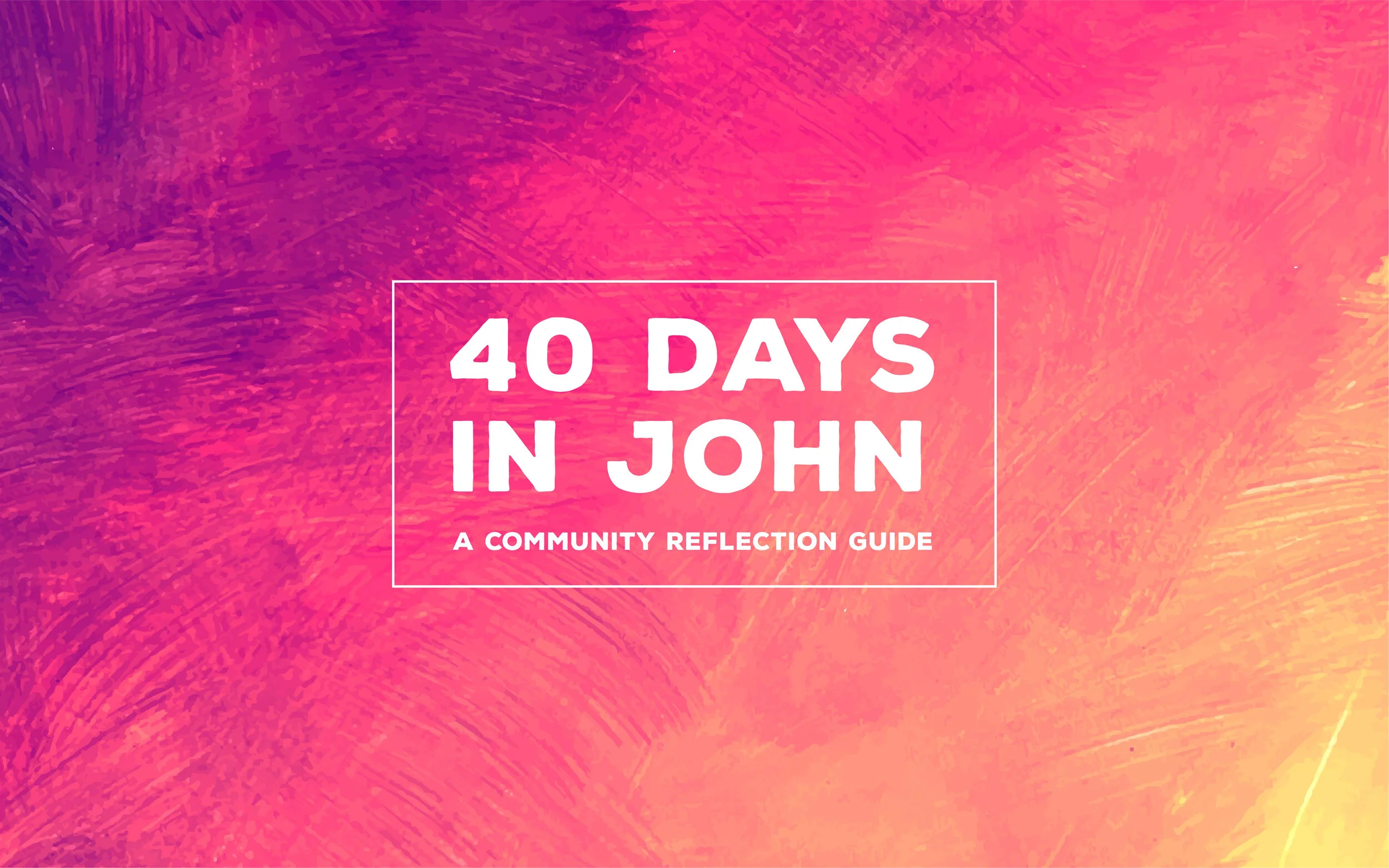 40 Days in John: A Community Reflection Guide