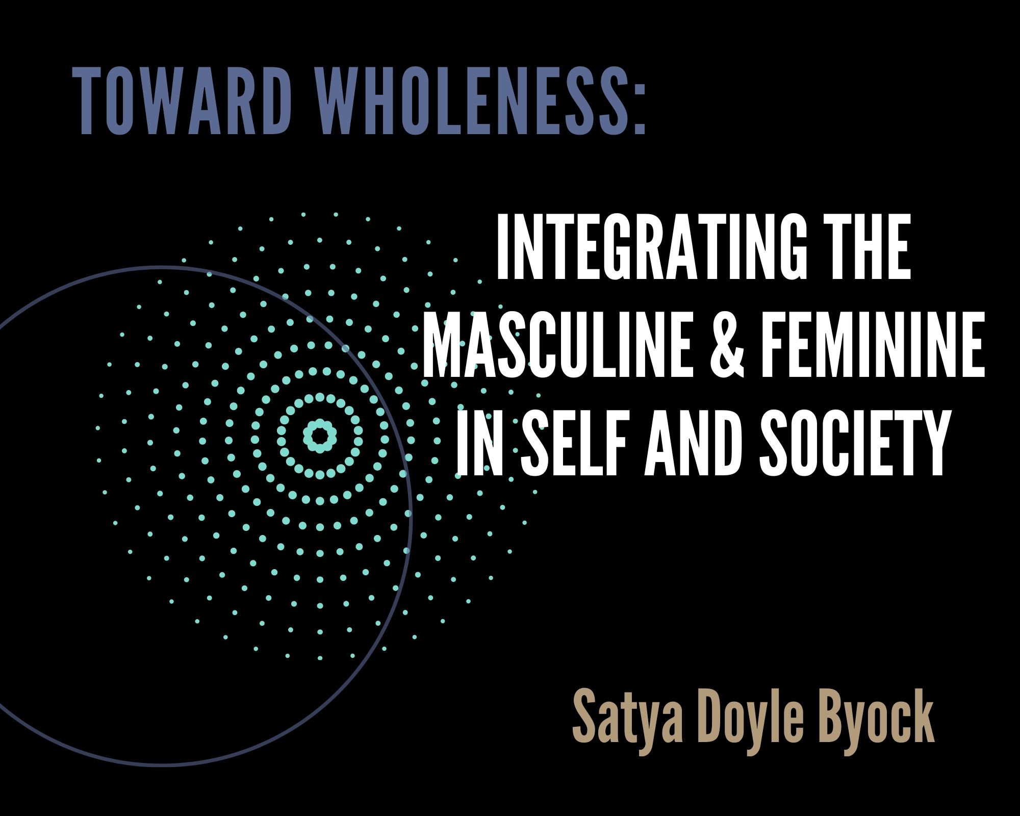 Toward Wholeness: Integrating the Masculine & Feminine in Self and Society