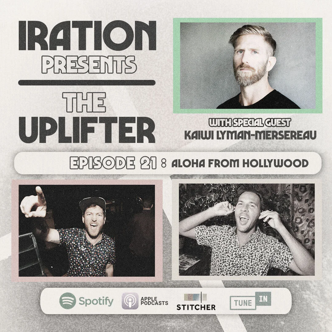 Iration presents The Uplifter, Ep. 21: Aloha from Hollywood with Kaiwi Lyman-Mersereau