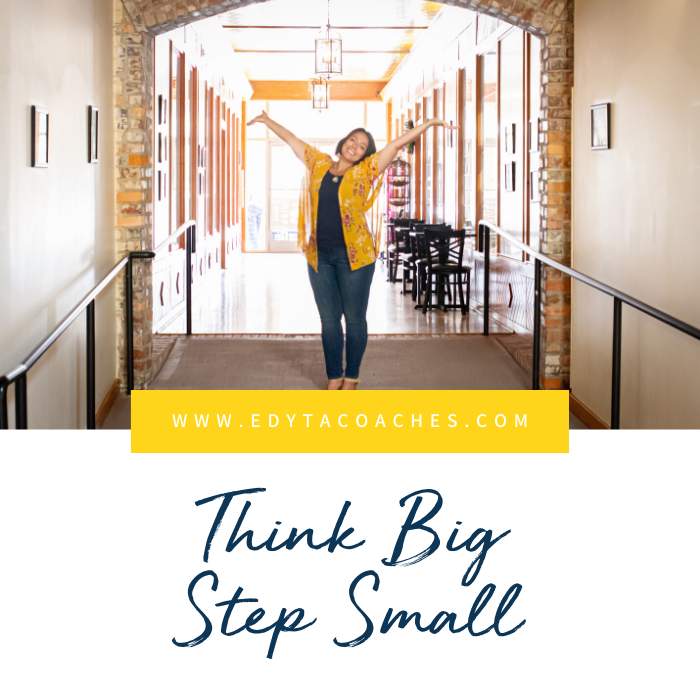 Think Bigger &amp; Step Smaller