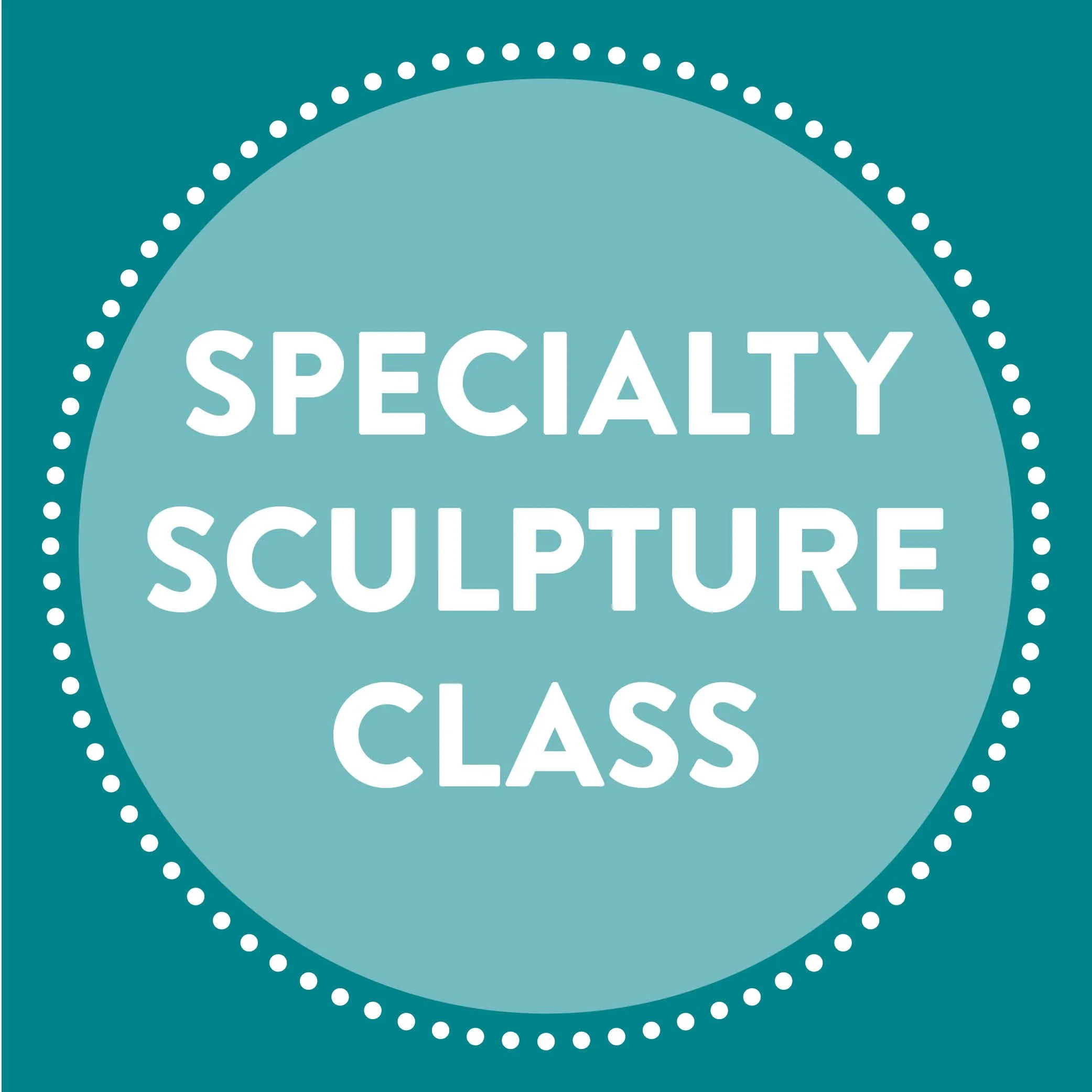 NEW! Specialty Sculpture Class