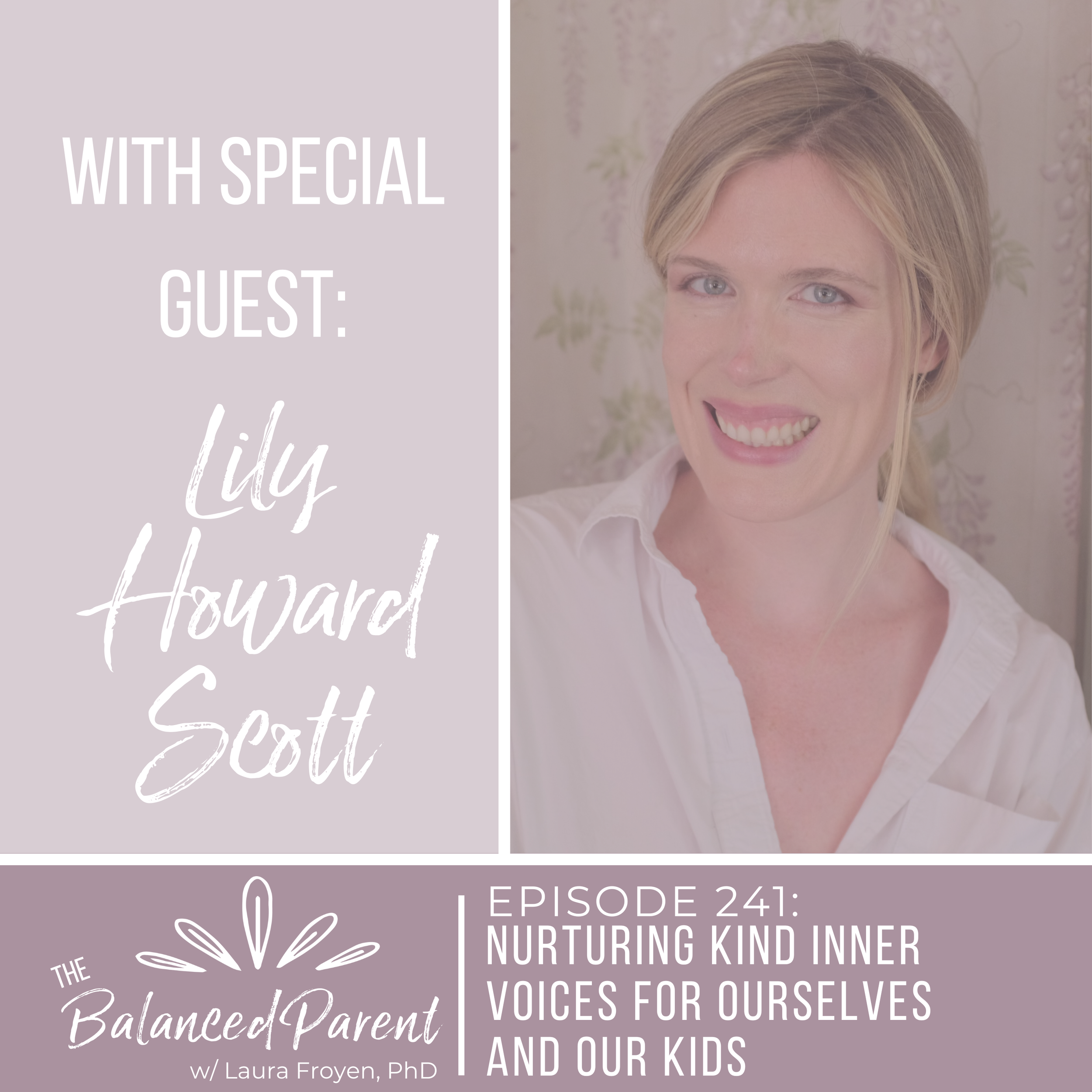Episode 241: Nurturing Kind Inner Voices for Ourselves and Our Kids with Lily Howard Scott