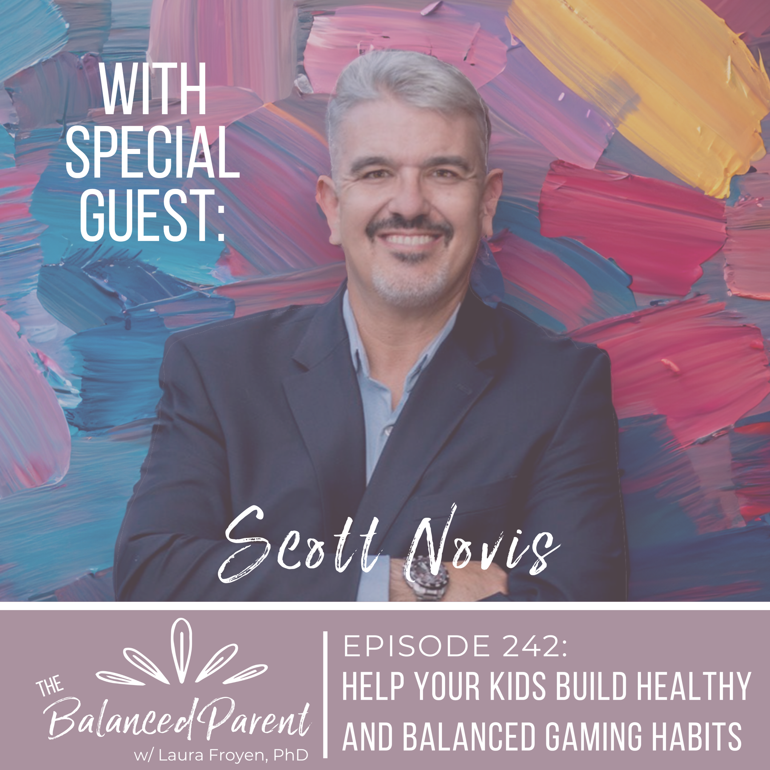 Episode 242: Help Your Kids Build Healthy and Balanced Gaming Habits with Scott Novis