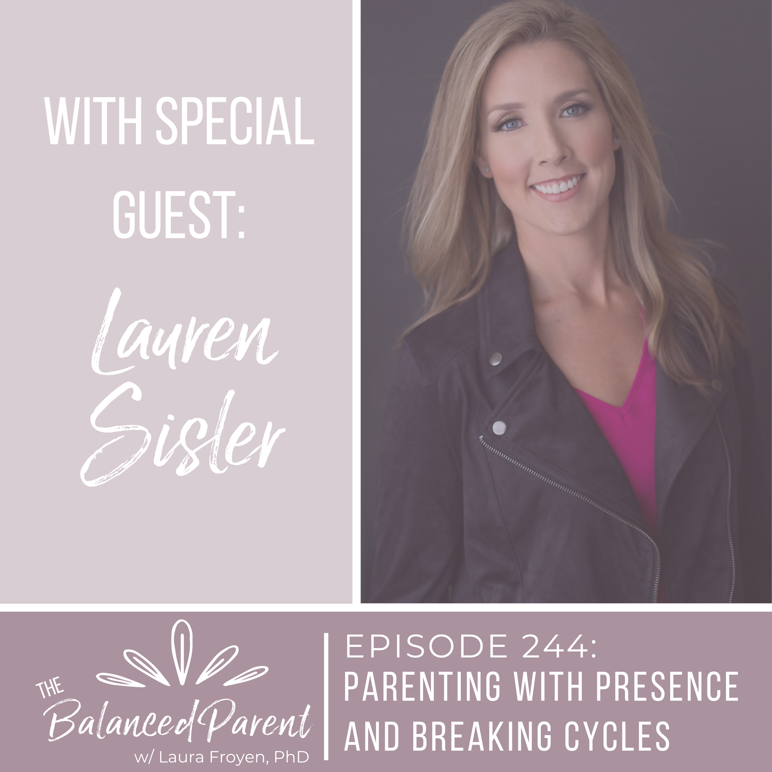 Episode 244: Parenting With Presence and Breaking Cycles with Lauren Sisler
