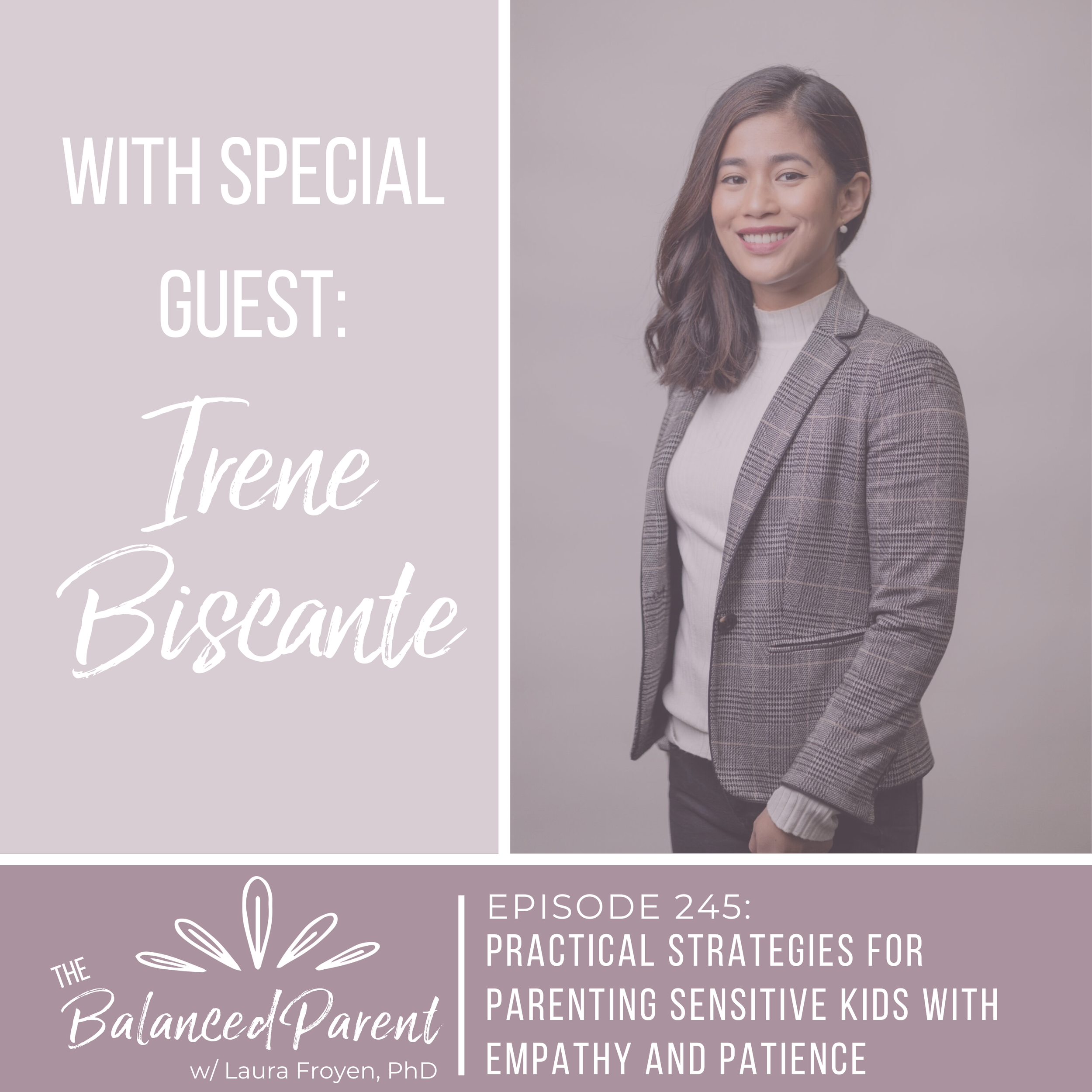 Episode 245: Practical Strategies for Parenting Sensitive Kids With Empathy and Patience with Irene Biscante