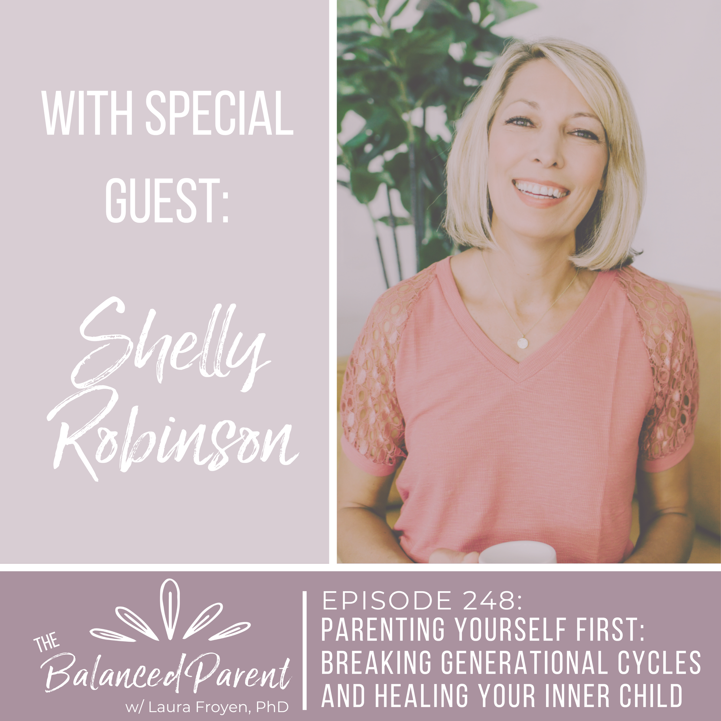 Episode 248: Parenting Yourself First: Breaking Generational Cycles and Healing Your Inner Child with Shelly Robinson