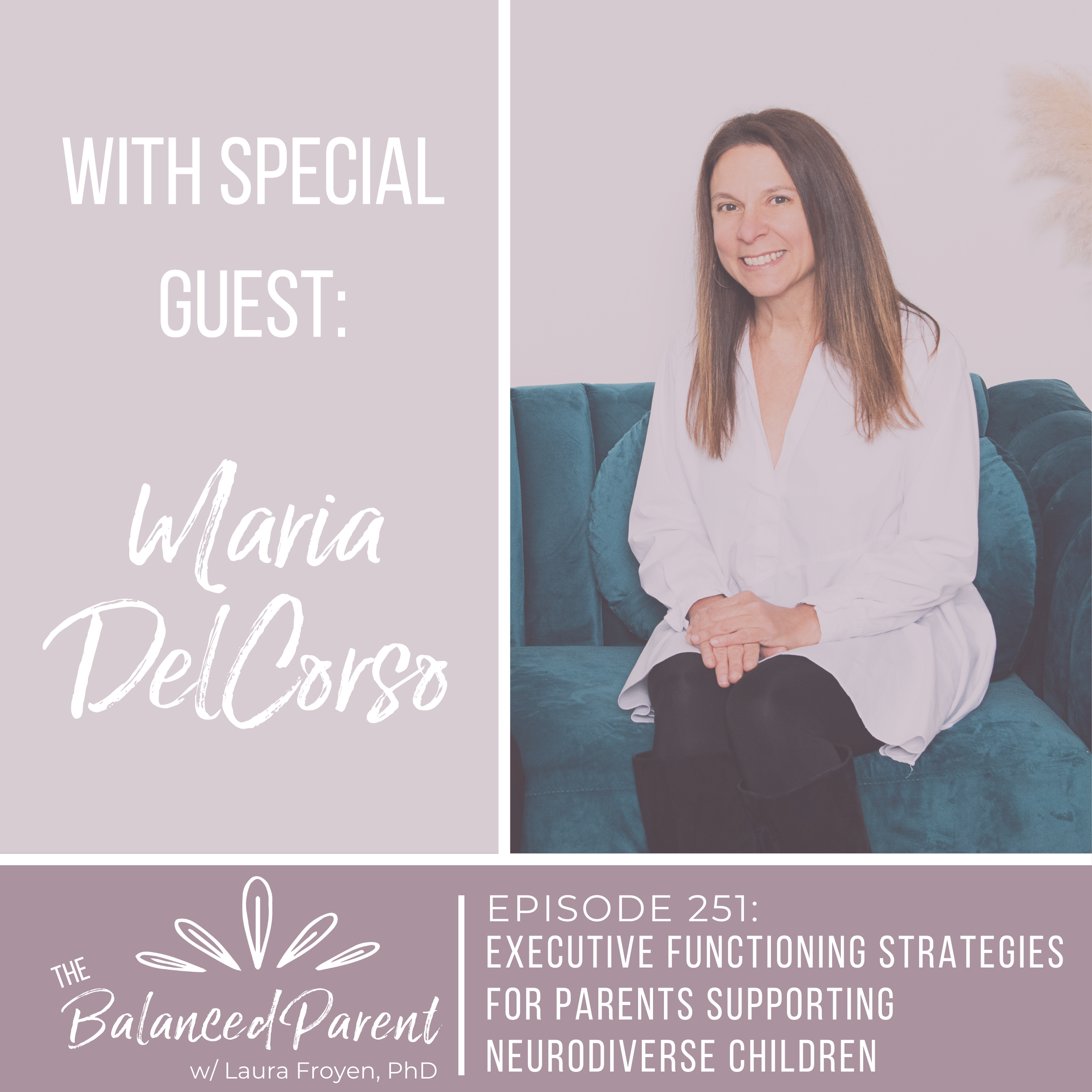 Episode 251: Executive Functioning Strategies For Parents Supporting Neurodiverse Children with Maria DelCorso