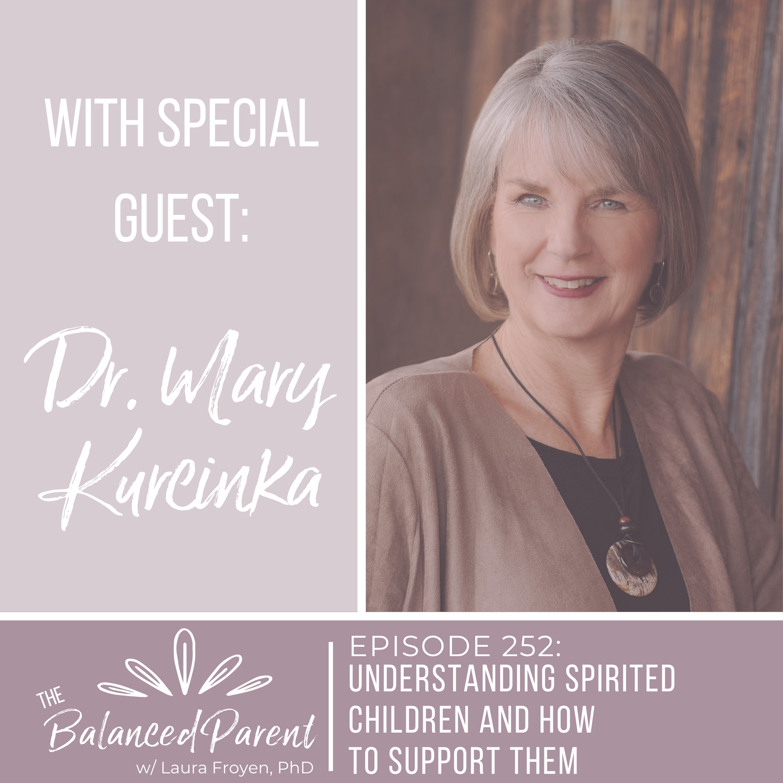 Episode 252: Understanding Spirited Children and How to Support Them with Dr. Mary Kurcinka