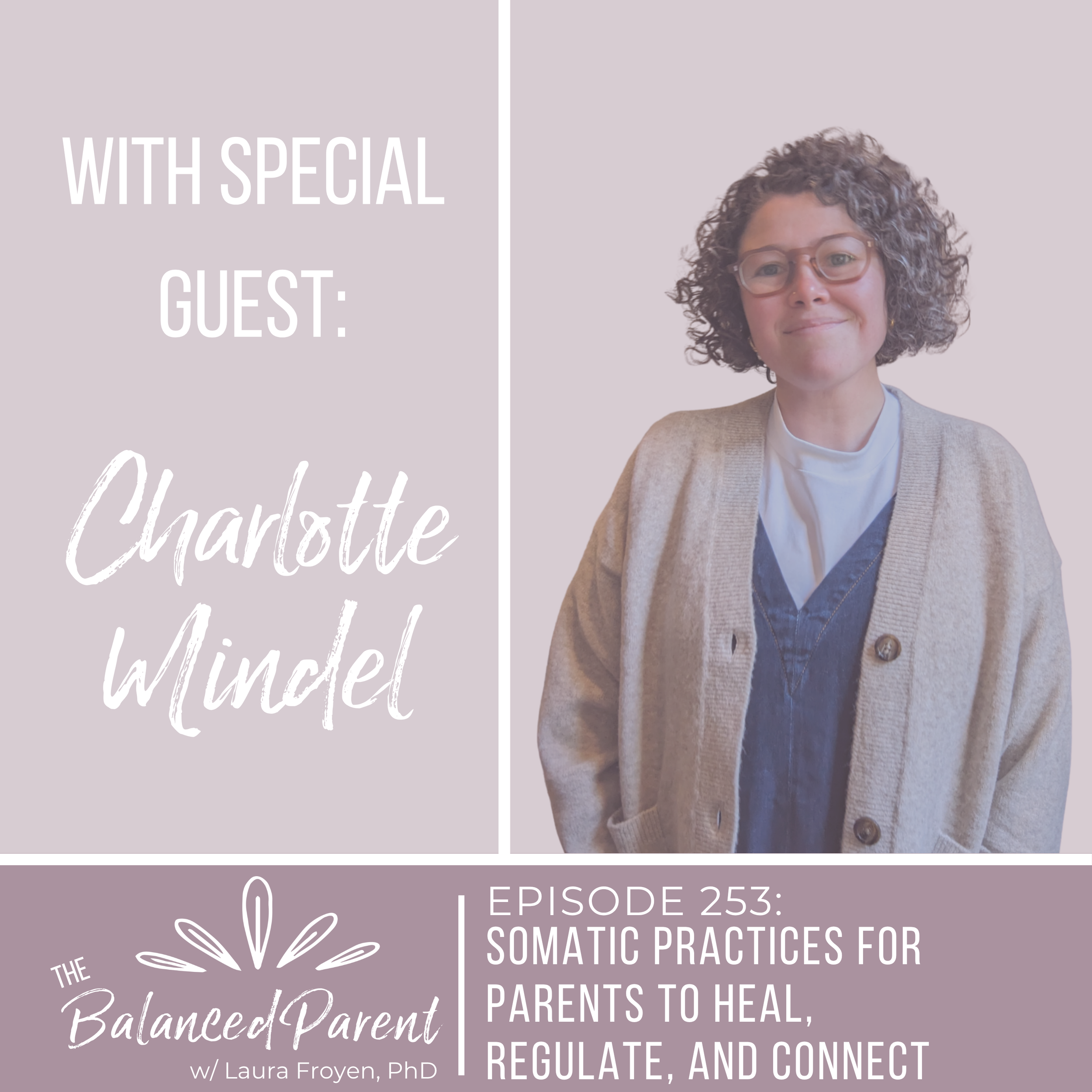 Episode 253: Somatic Practices for Parents to Heal, Regulate, and Connect with Charlotte Mindel