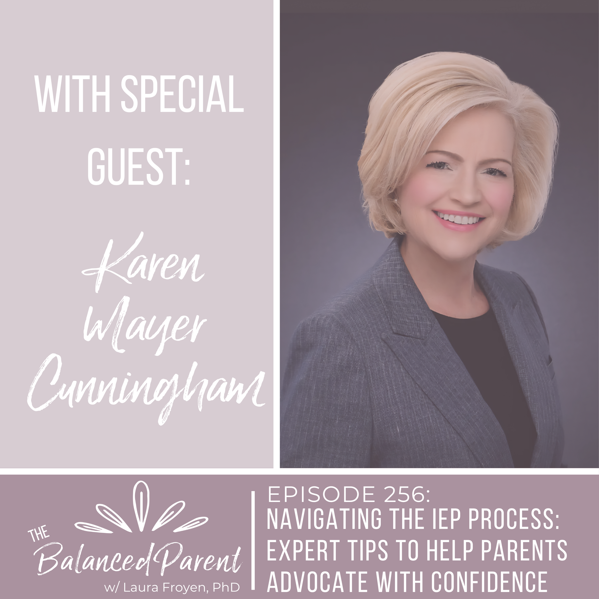 Episode 256: Navigating the IEP Process: Expert Tips to Help Parents Advocate with Confidence with Karen Mayer Cunningham