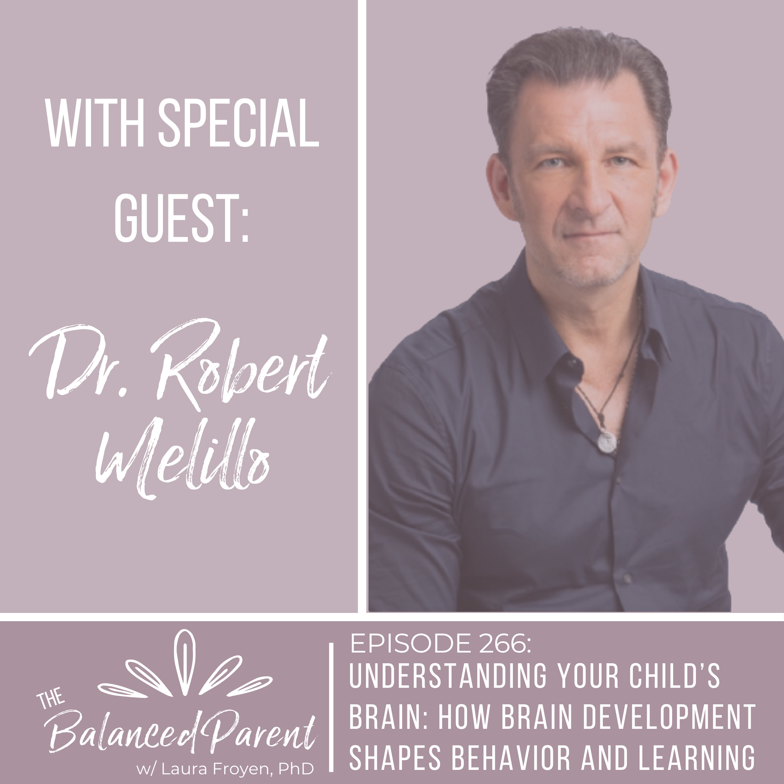 Episode 266: Understanding Your Child’s Brain: How Brain Development Shapes Behavior and Learning with Dr. Robert Melillo