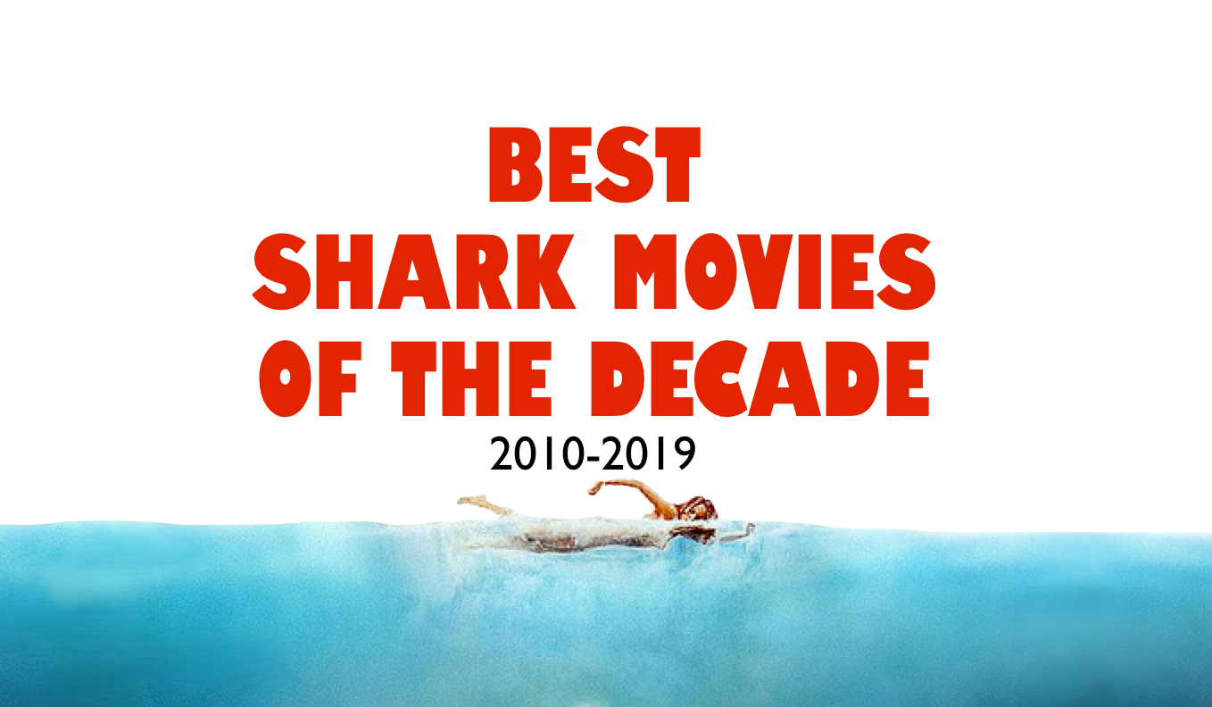 Best Shark Movies Of The Decade (2010-2019)