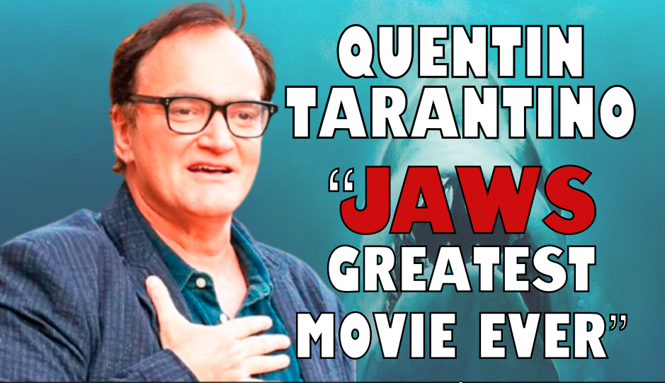 QUENTIN TARANTINO NAMES JAWS GREATEST 'MOVIE' EVER MADE